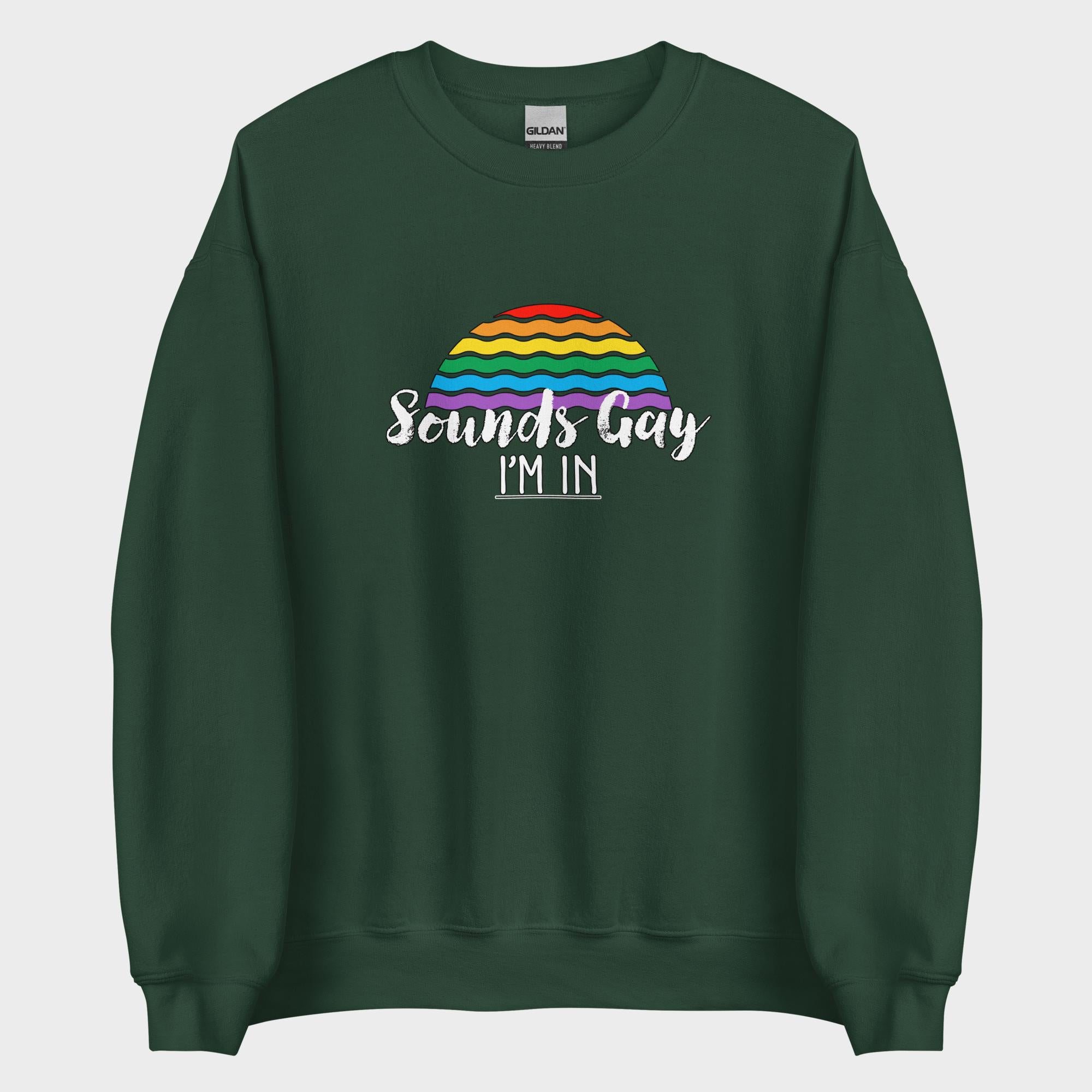 Sounds Gay. I'm In! - Sweatshirt