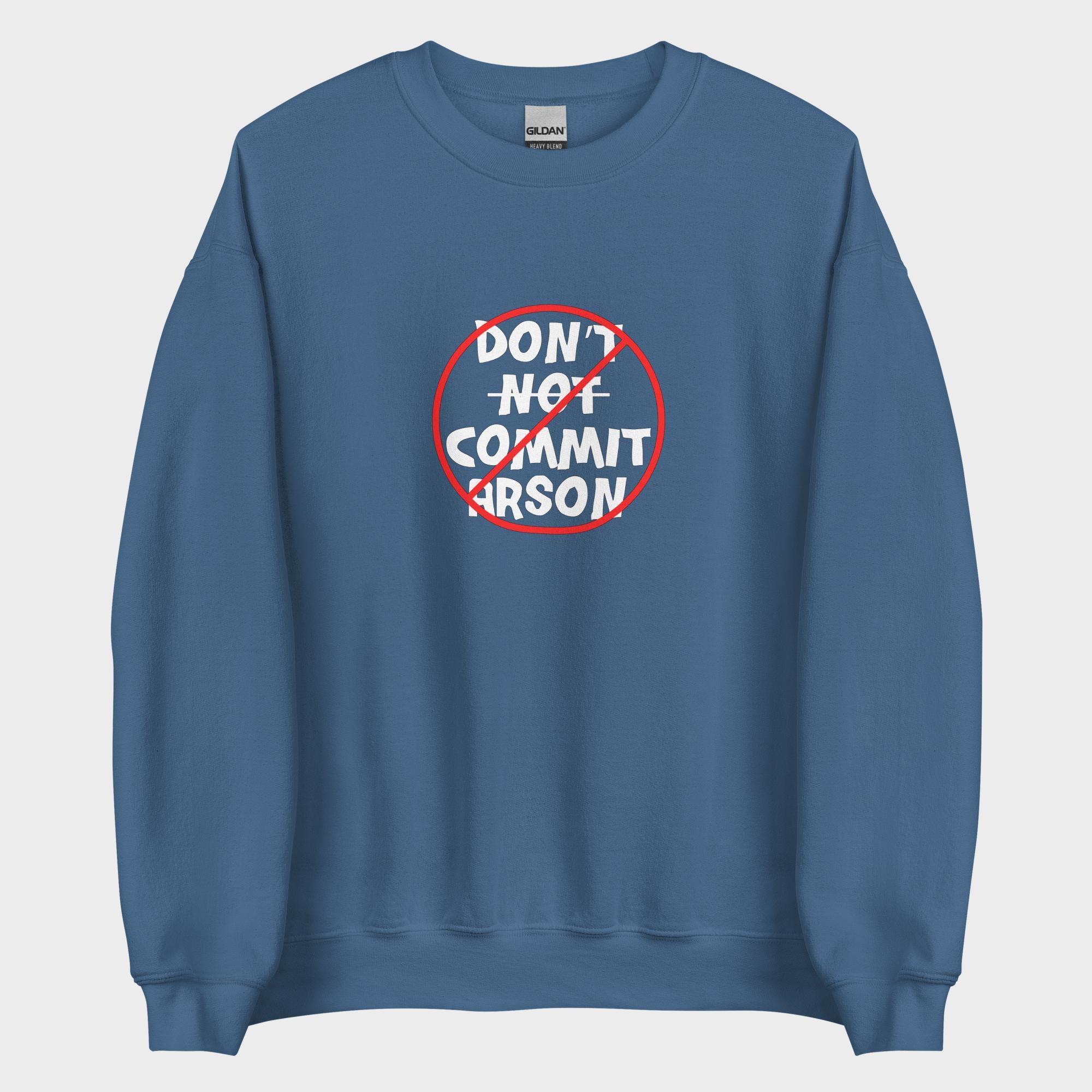 Don't Not Commit Arson? - Sweatshirt