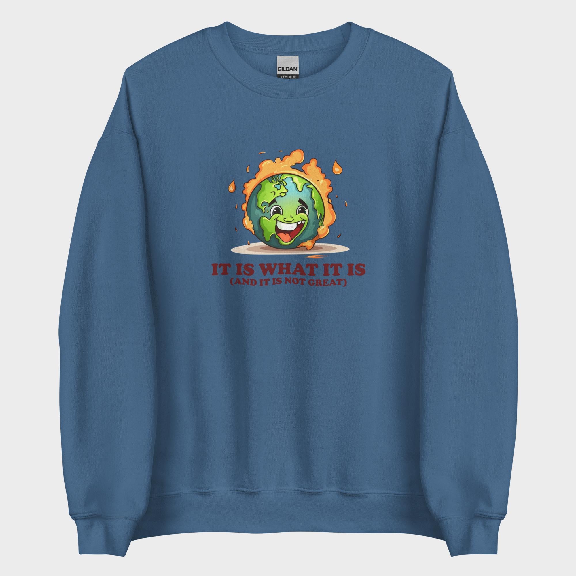 It Is What It Is - Sweatshirt
