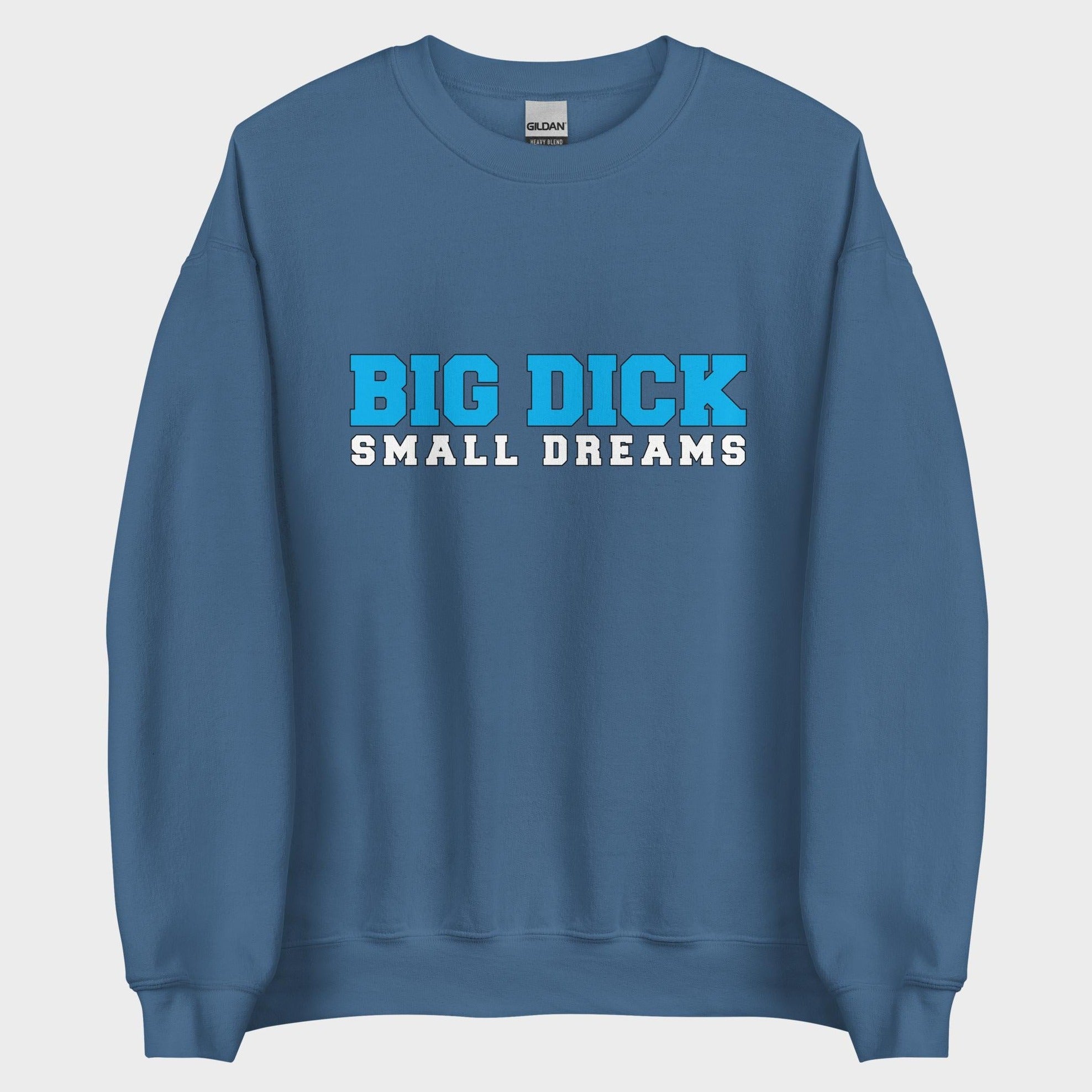 Big Dick. Small Dreams. - Sweatshirt
