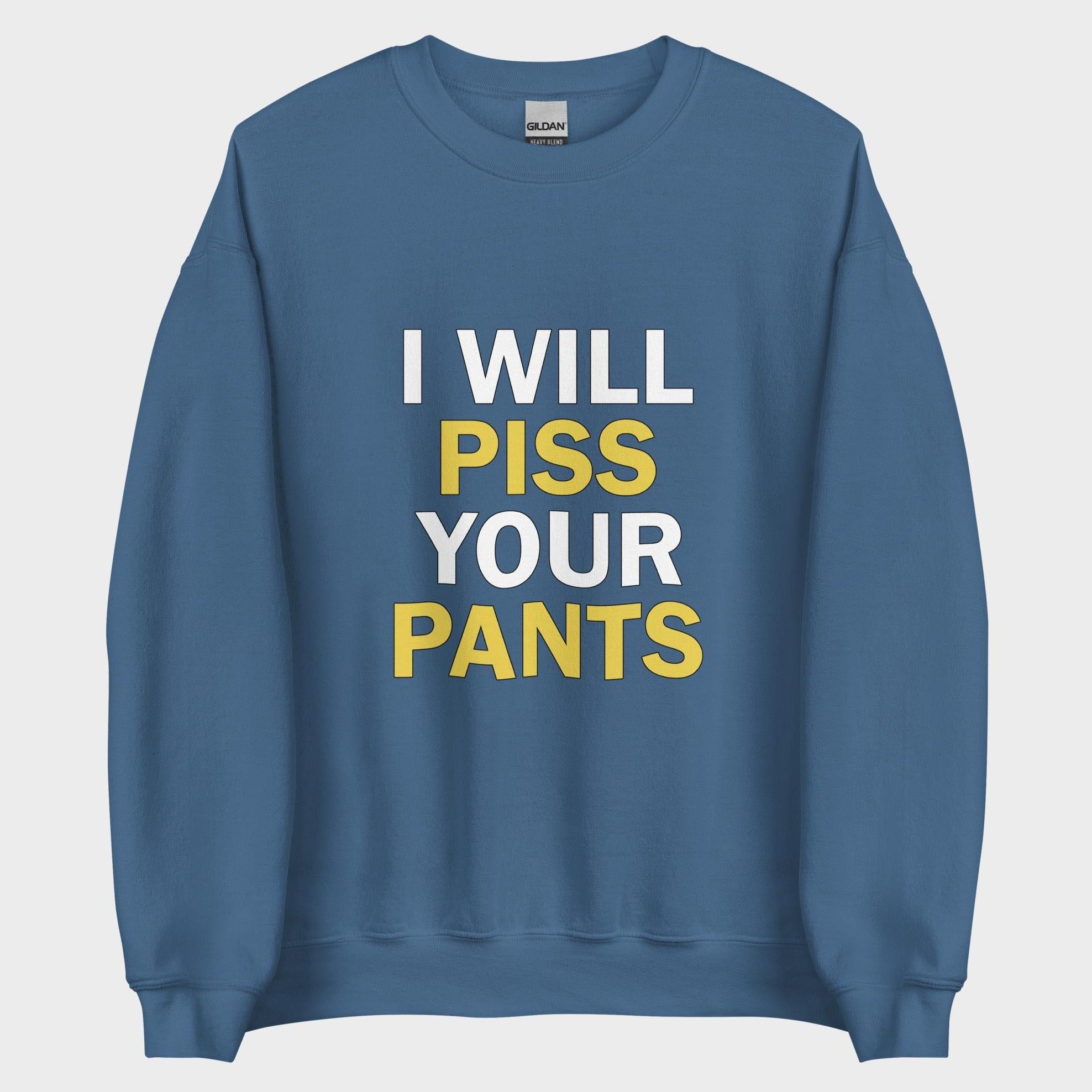 I Will Piss Your Pants - Sweatshirt