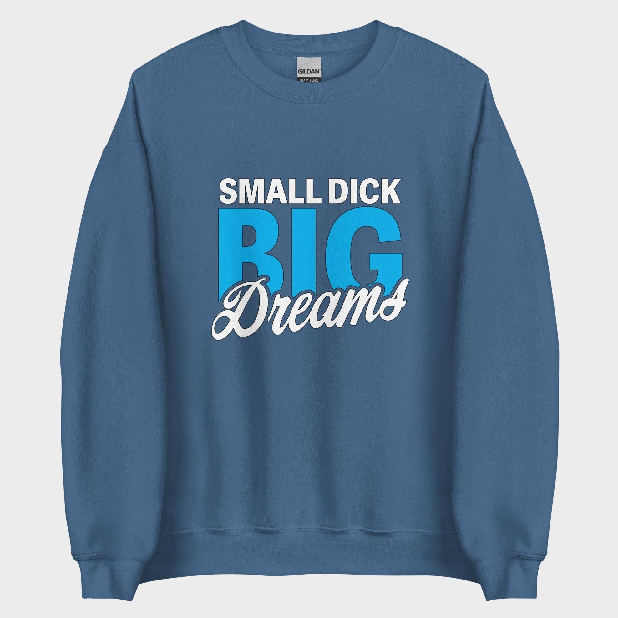 Small Dick. Big Dreams. - Sweatshirt