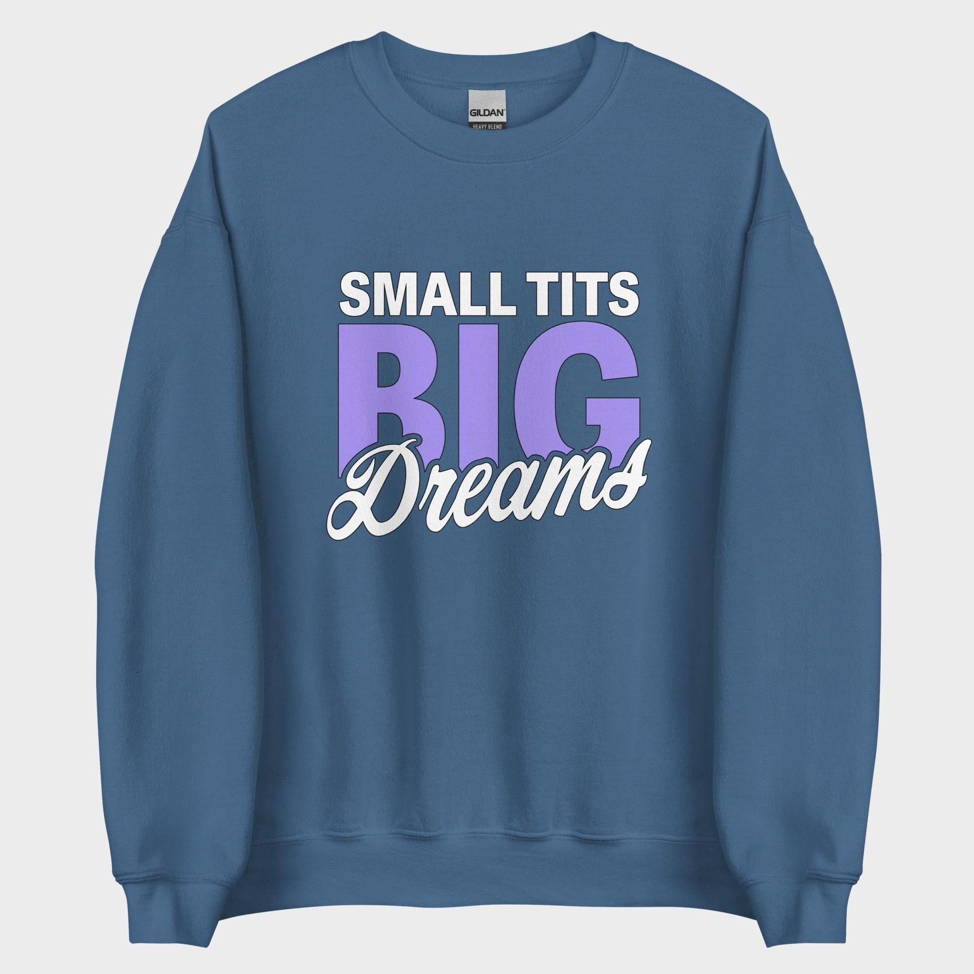 Small Tits. Big Dreams. - Sweatshirt