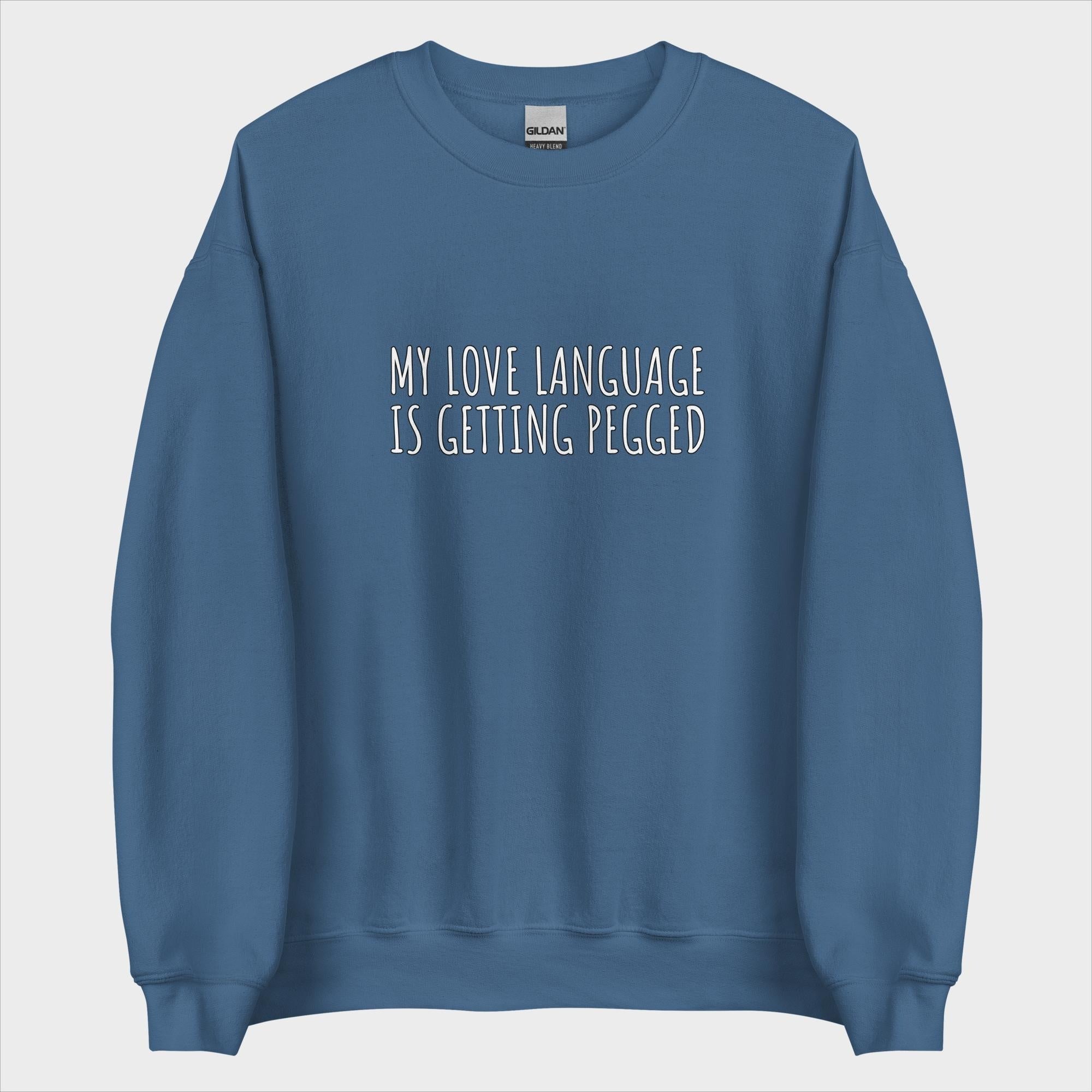 My Love Language Is Getting Pegged - Sweatshirt