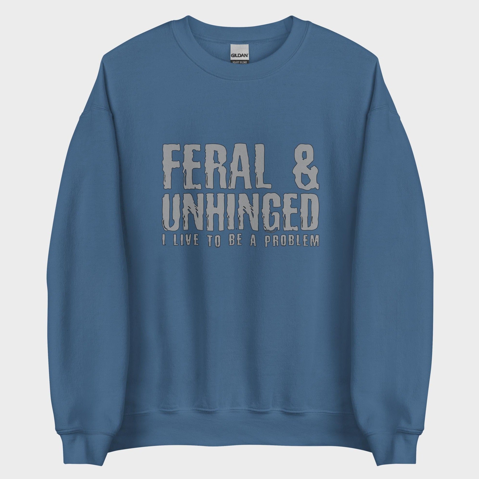 Feral and Unhinged - Sweatshirt