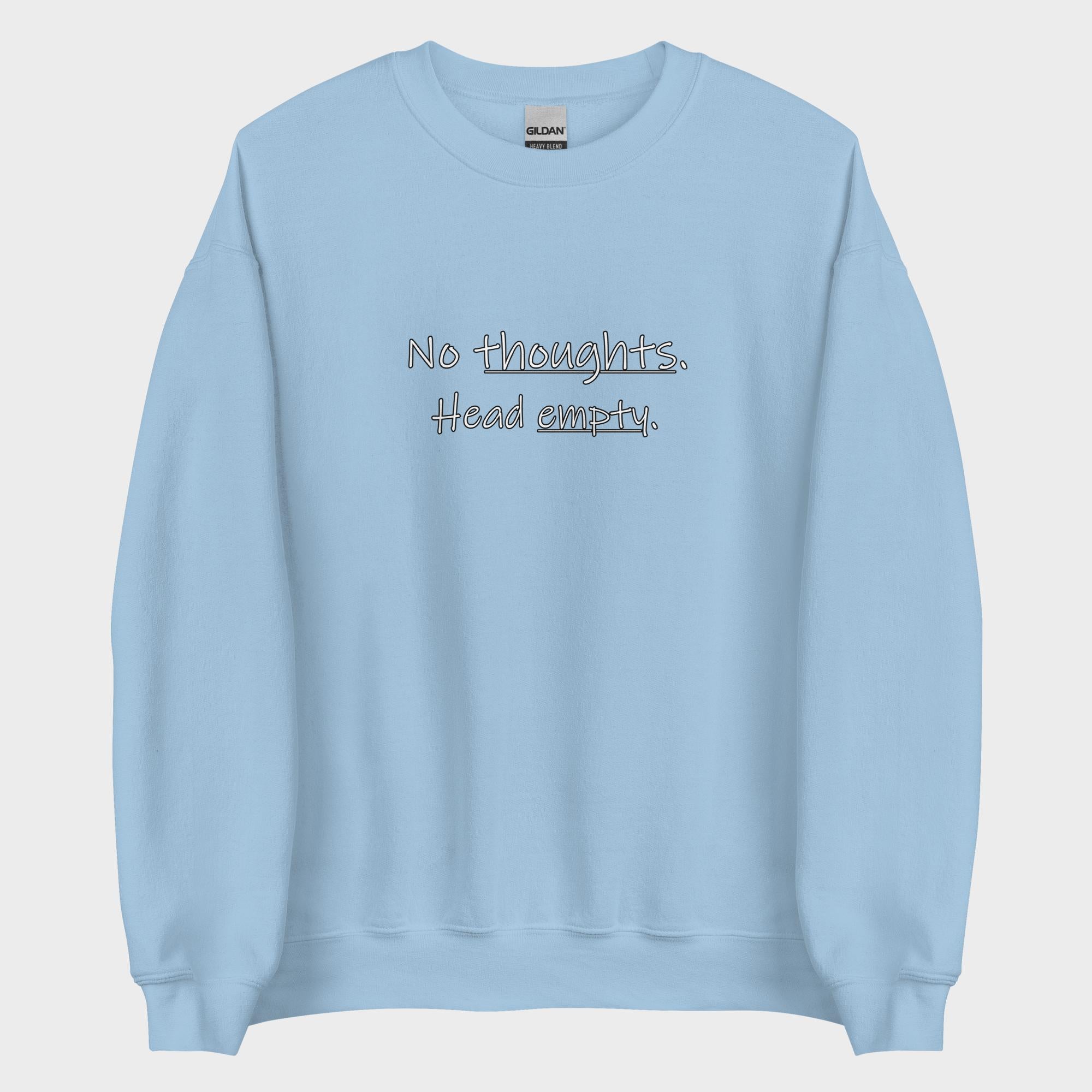 No Thoughts. Head Empty. - Sweatshirt