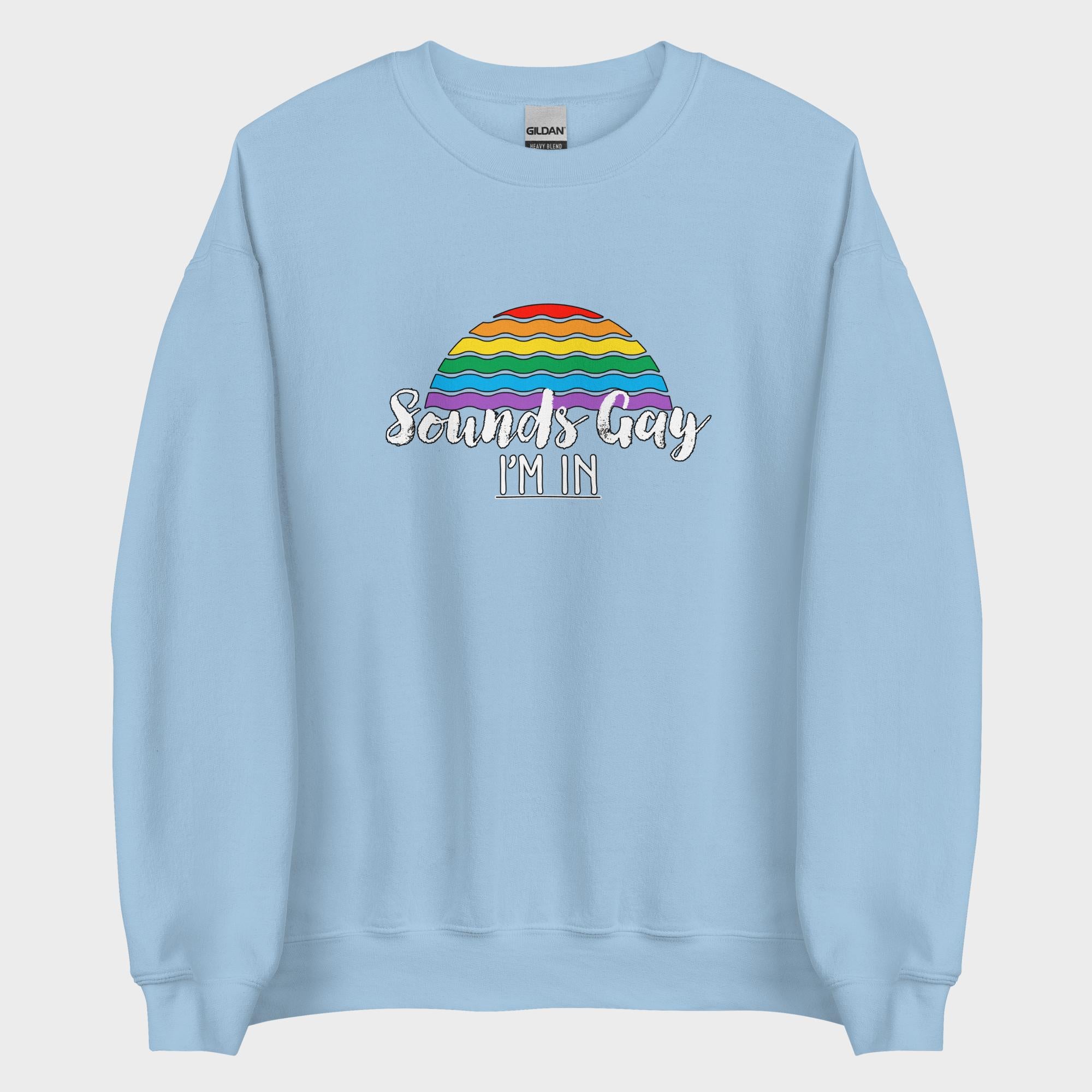 Sounds Gay. I'm In! - Sweatshirt