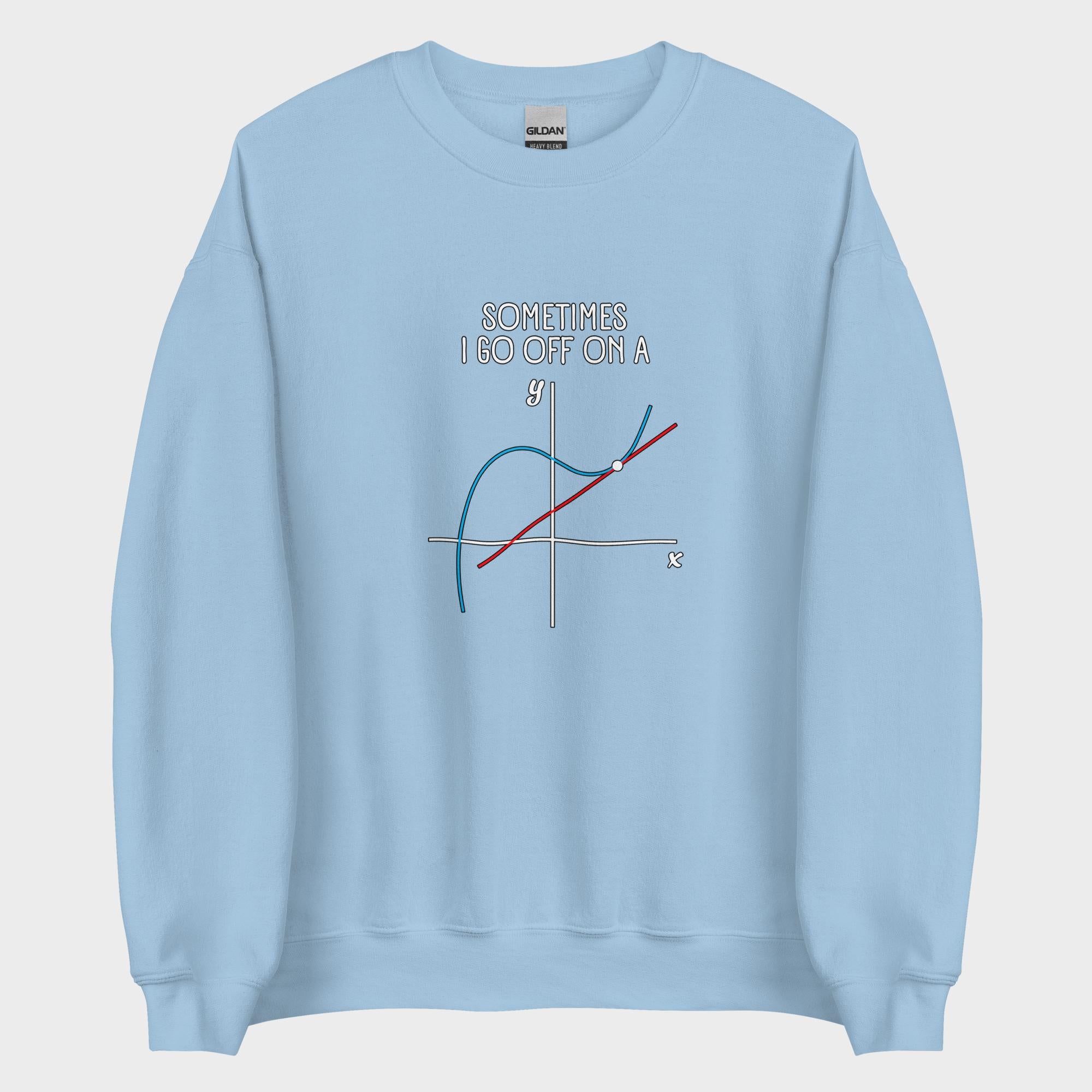 Sometimes I Go Off On A... - Sweatshirt