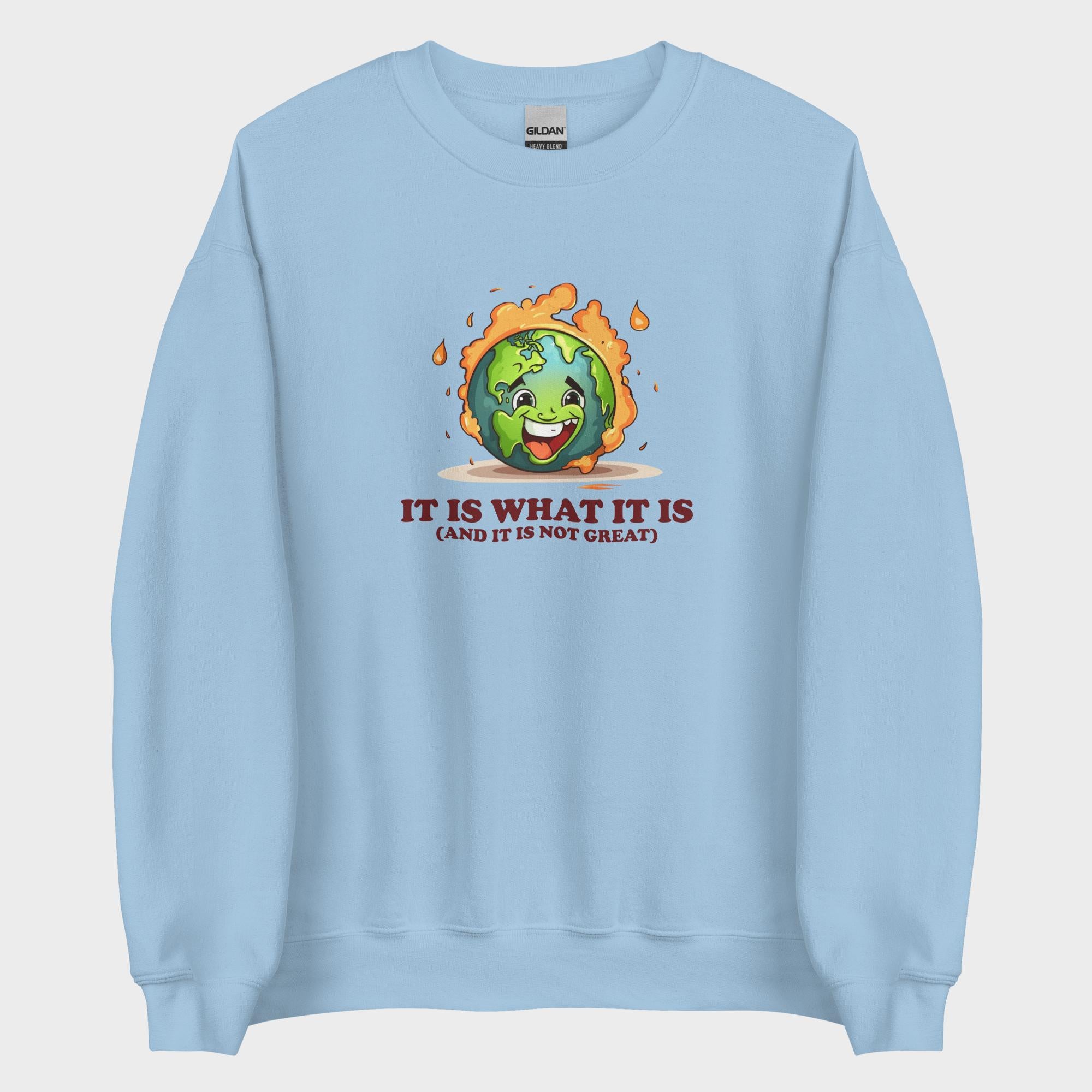 It Is What It Is - Sweatshirt
