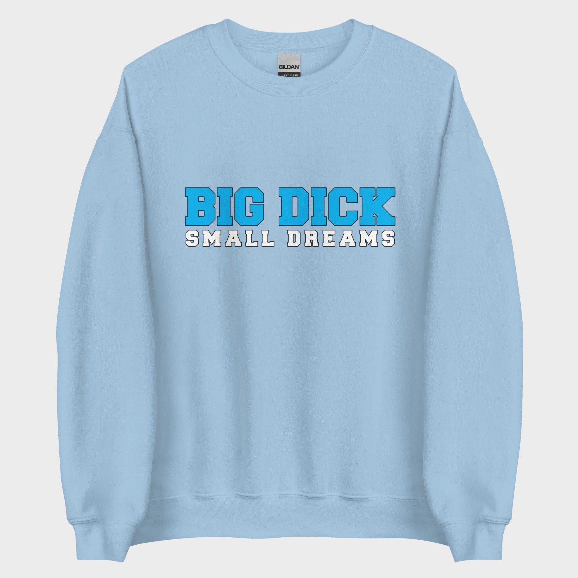 Big Dick. Small Dreams. - Sweatshirt