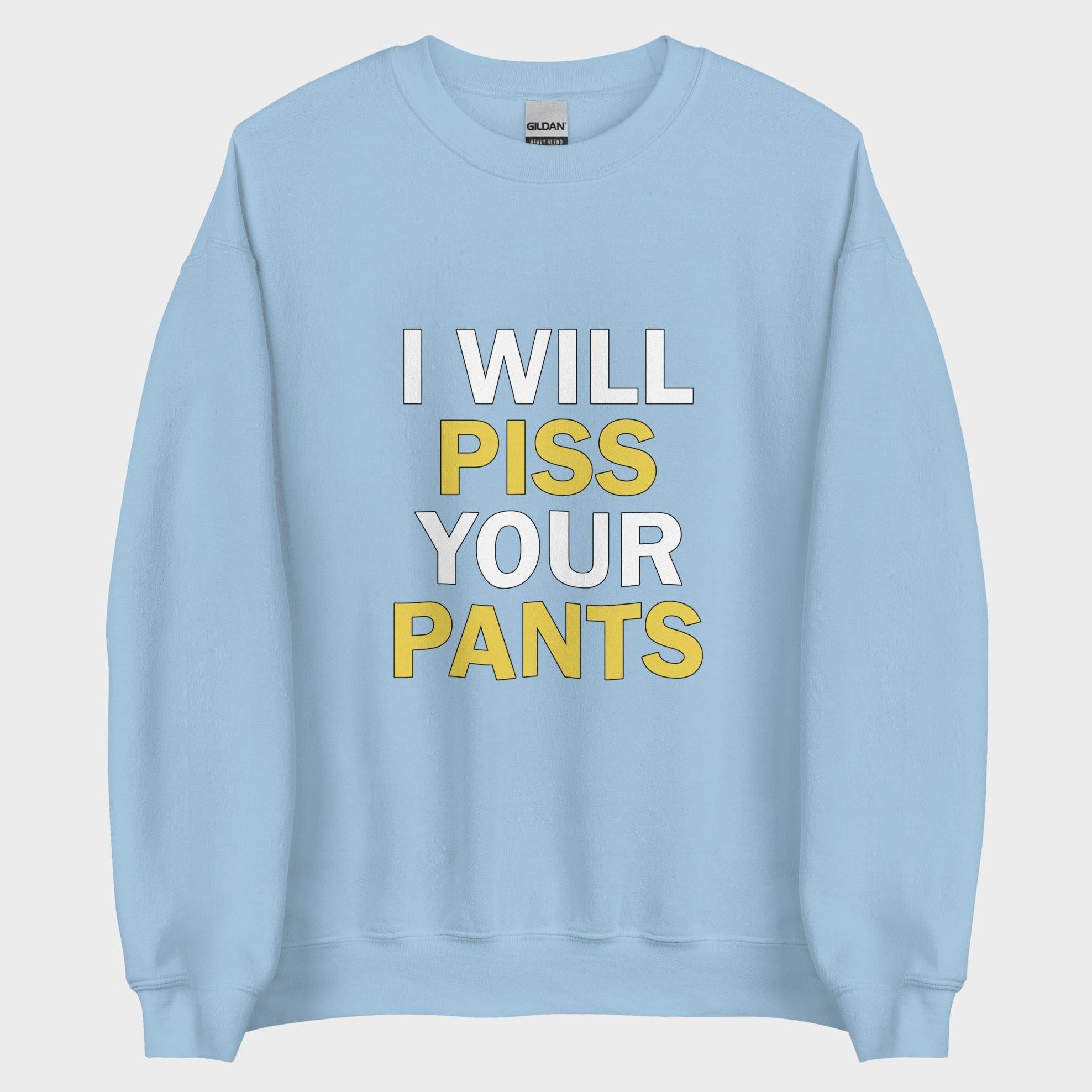 I Will Piss Your Pants - Sweatshirt