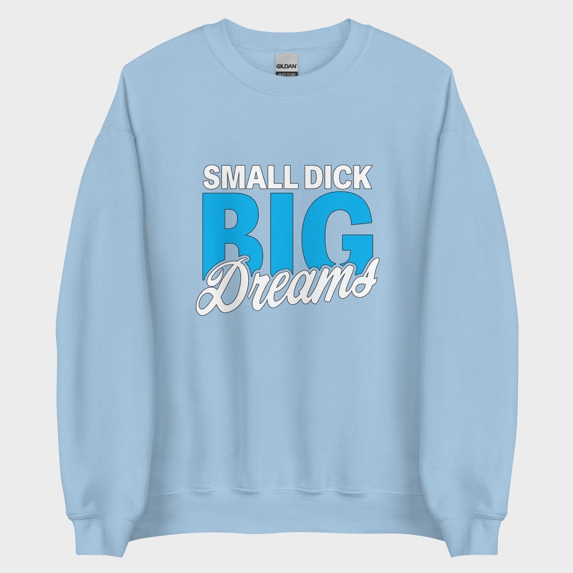 Small Dick. Big Dreams. - Sweatshirt