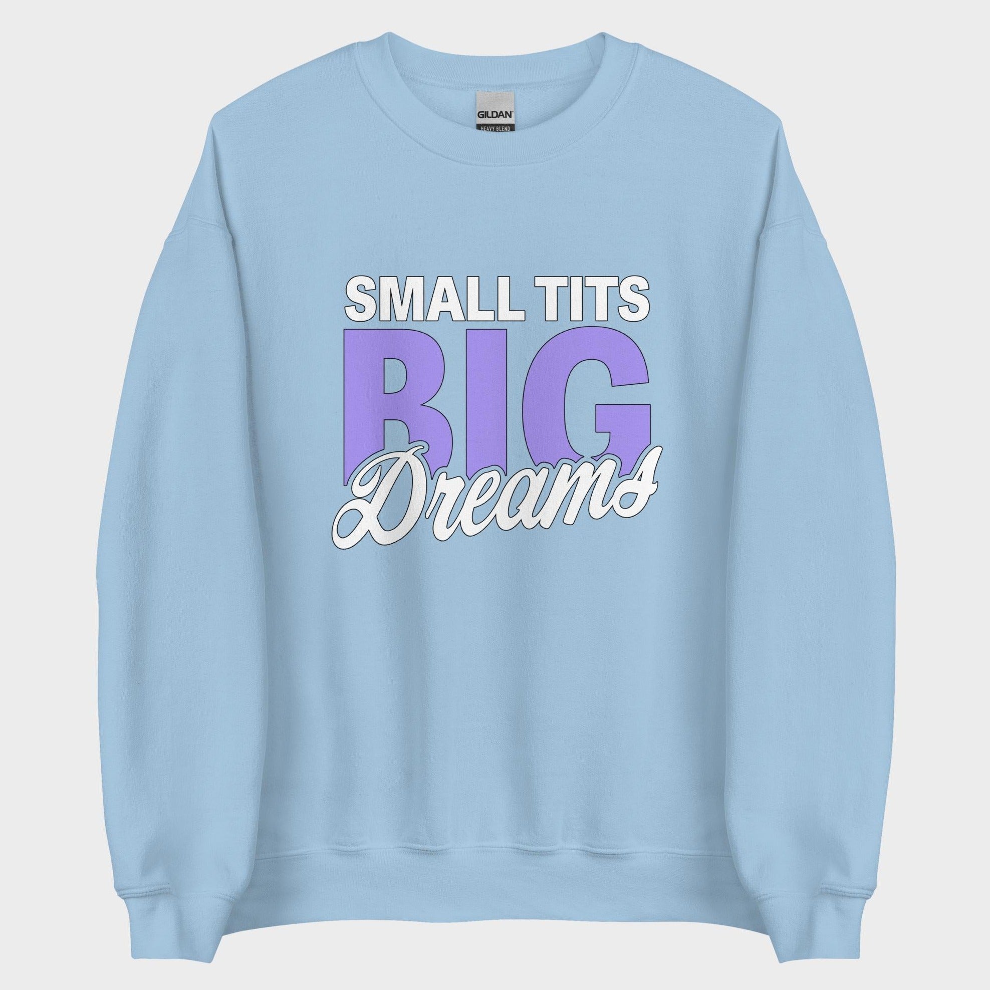 Small Tits. Big Dreams. - Sweatshirt