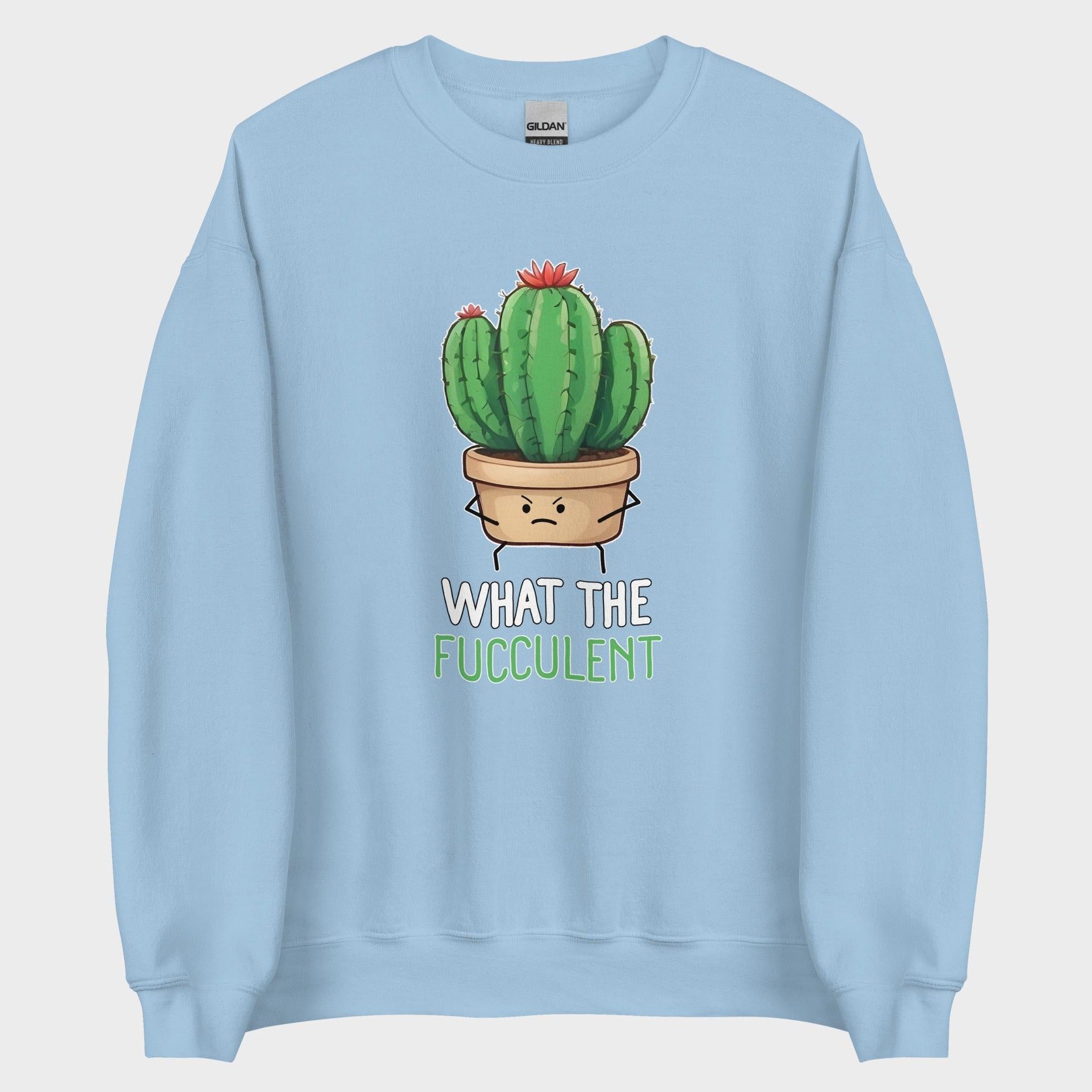 What The Fucculent - Sweatshirt
