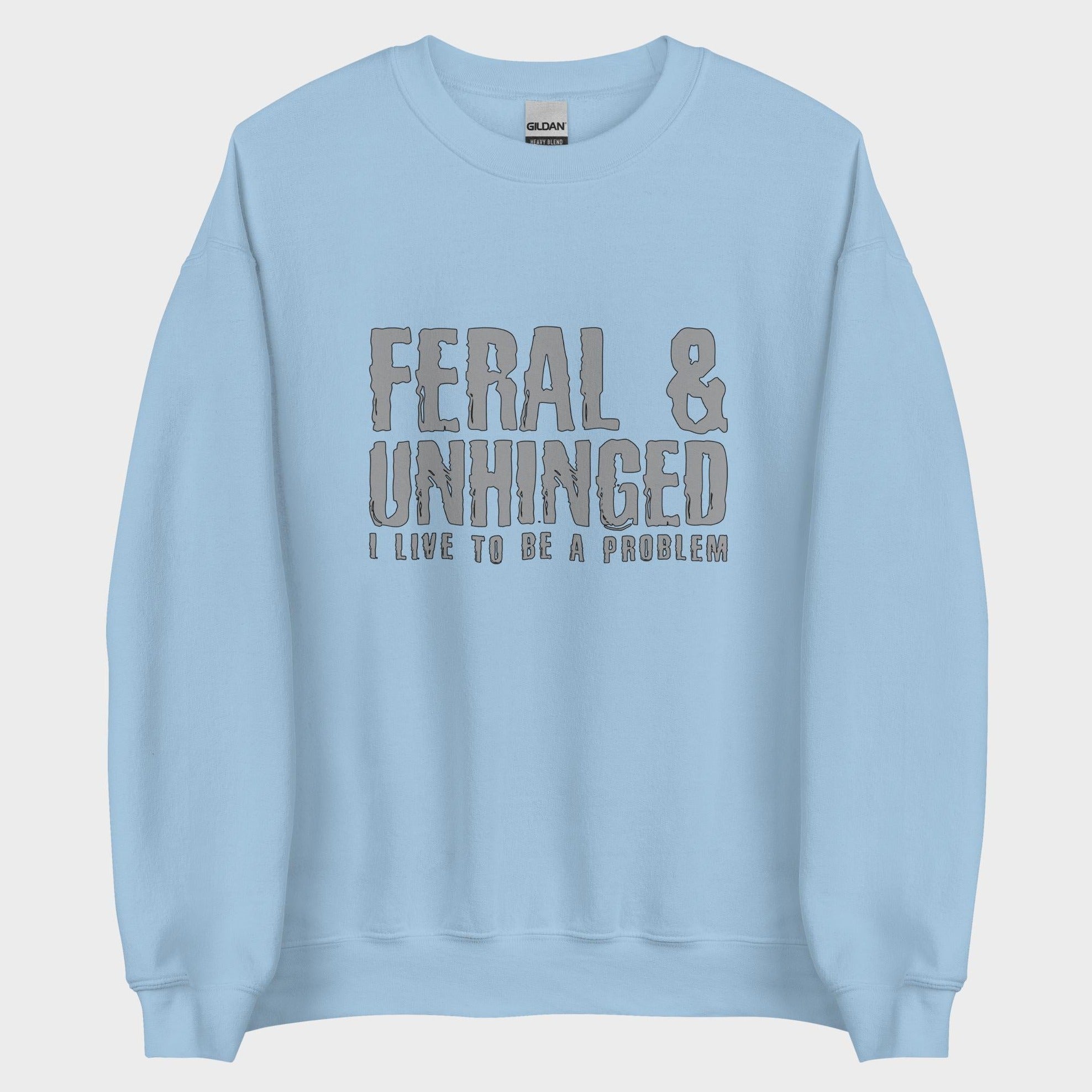Feral and Unhinged - Sweatshirt
