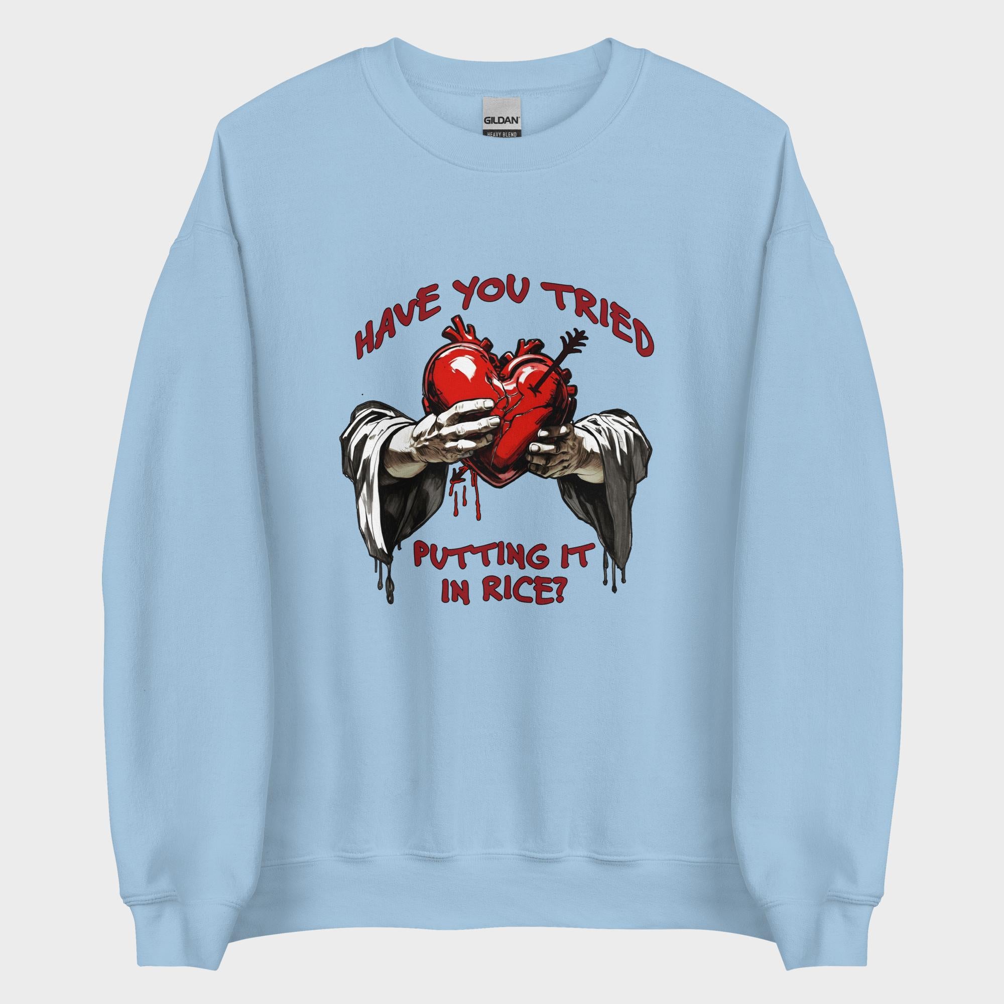 Have You Tried Putting It In Rice? - Sweatshirt