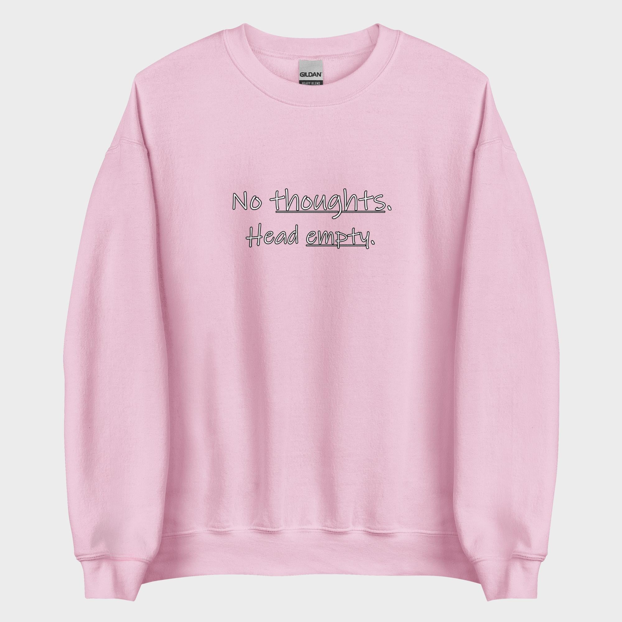 No Thoughts. Head Empty. - Sweatshirt