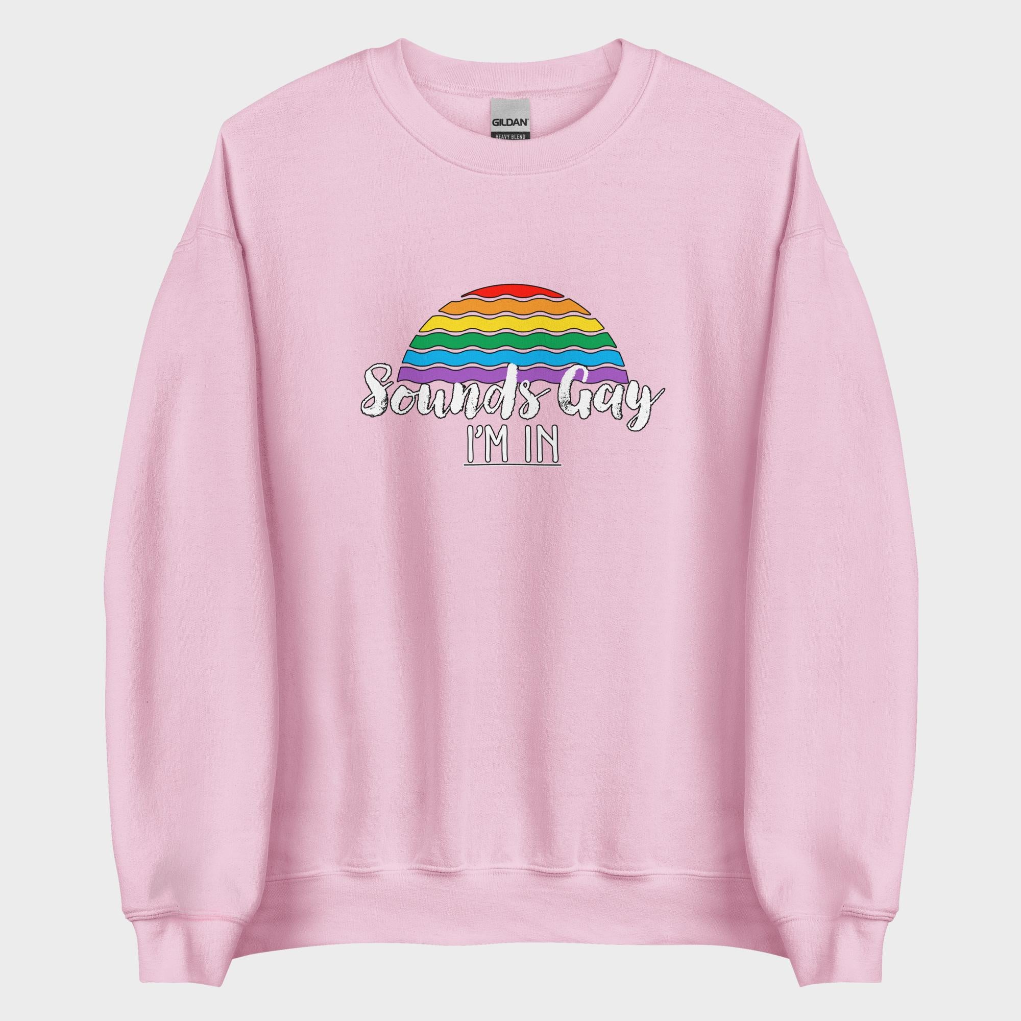 Sounds Gay. I'm In! - Sweatshirt