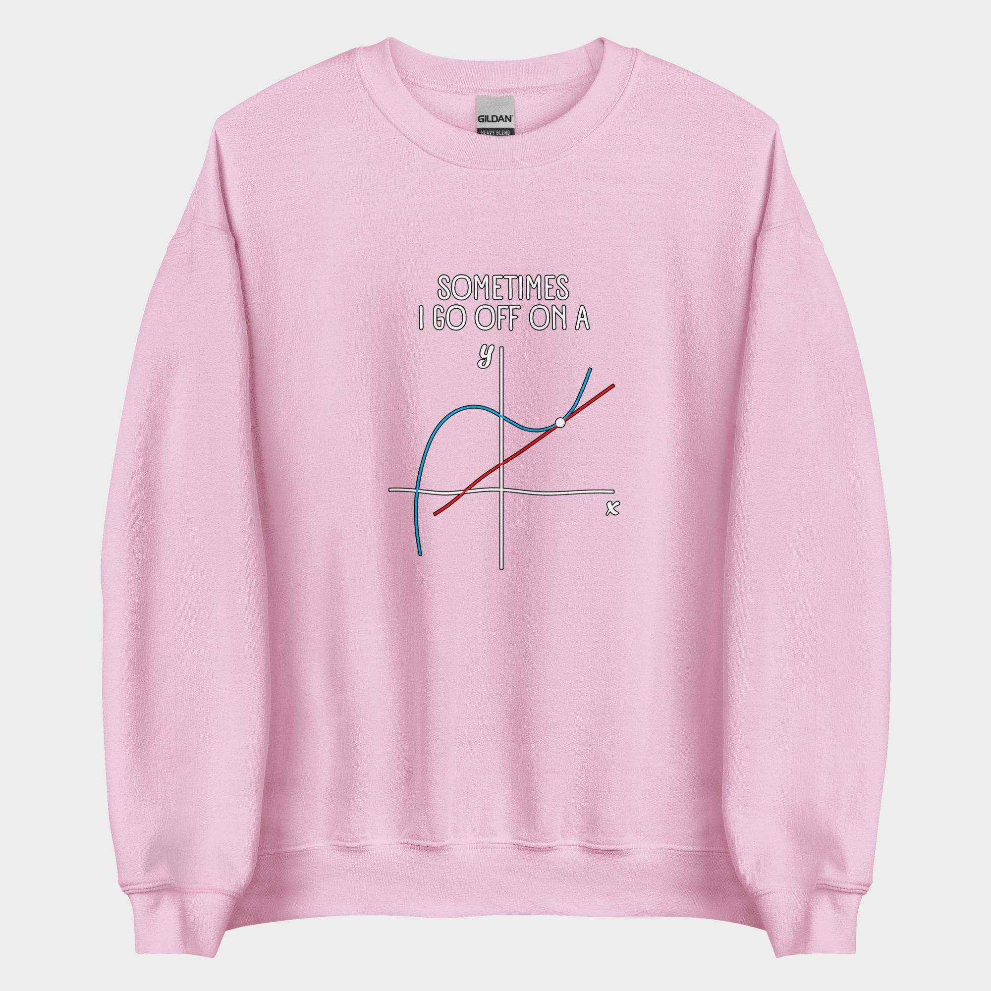 Sometimes I Go Off On A... - Sweatshirt