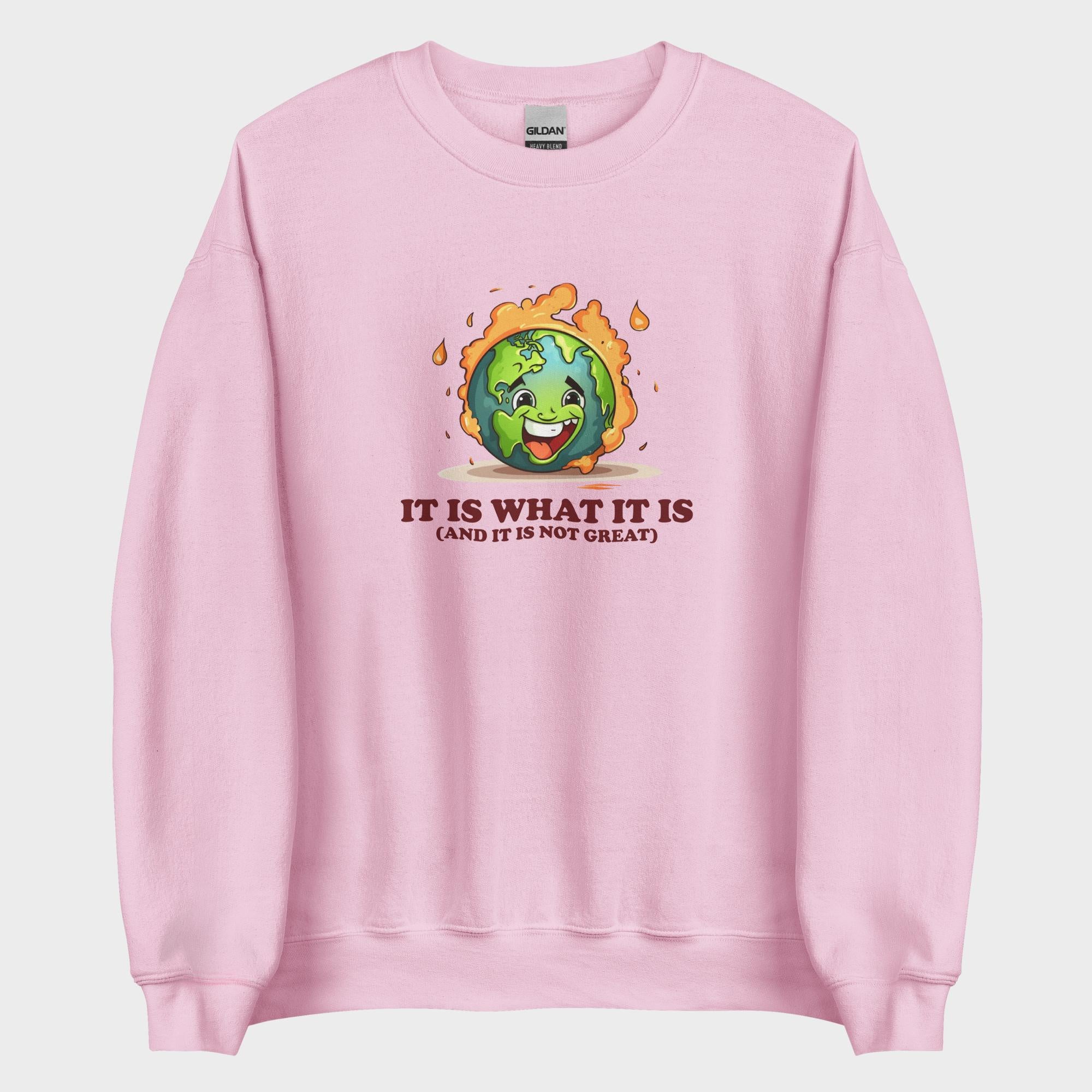 It Is What It Is - Sweatshirt