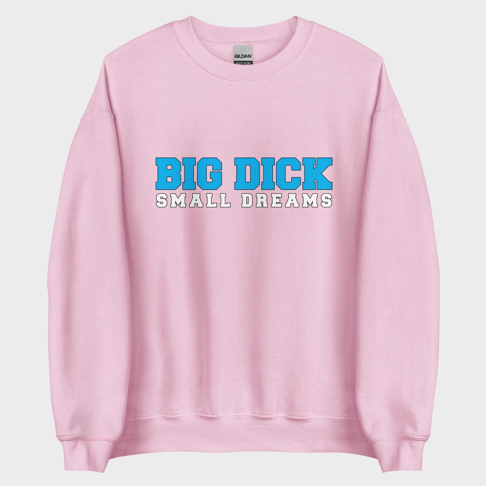 Big Dick. Small Dreams. - Sweatshirt