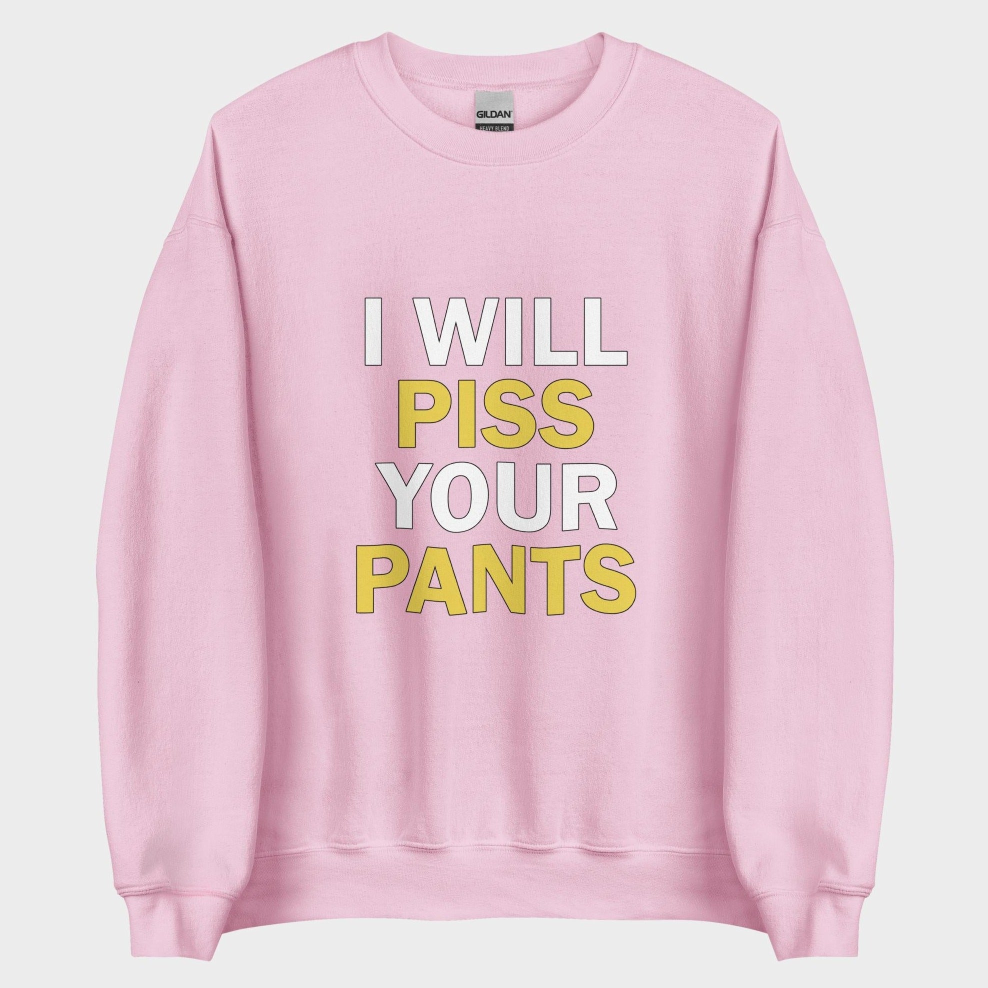 I Will Piss Your Pants - Sweatshirt