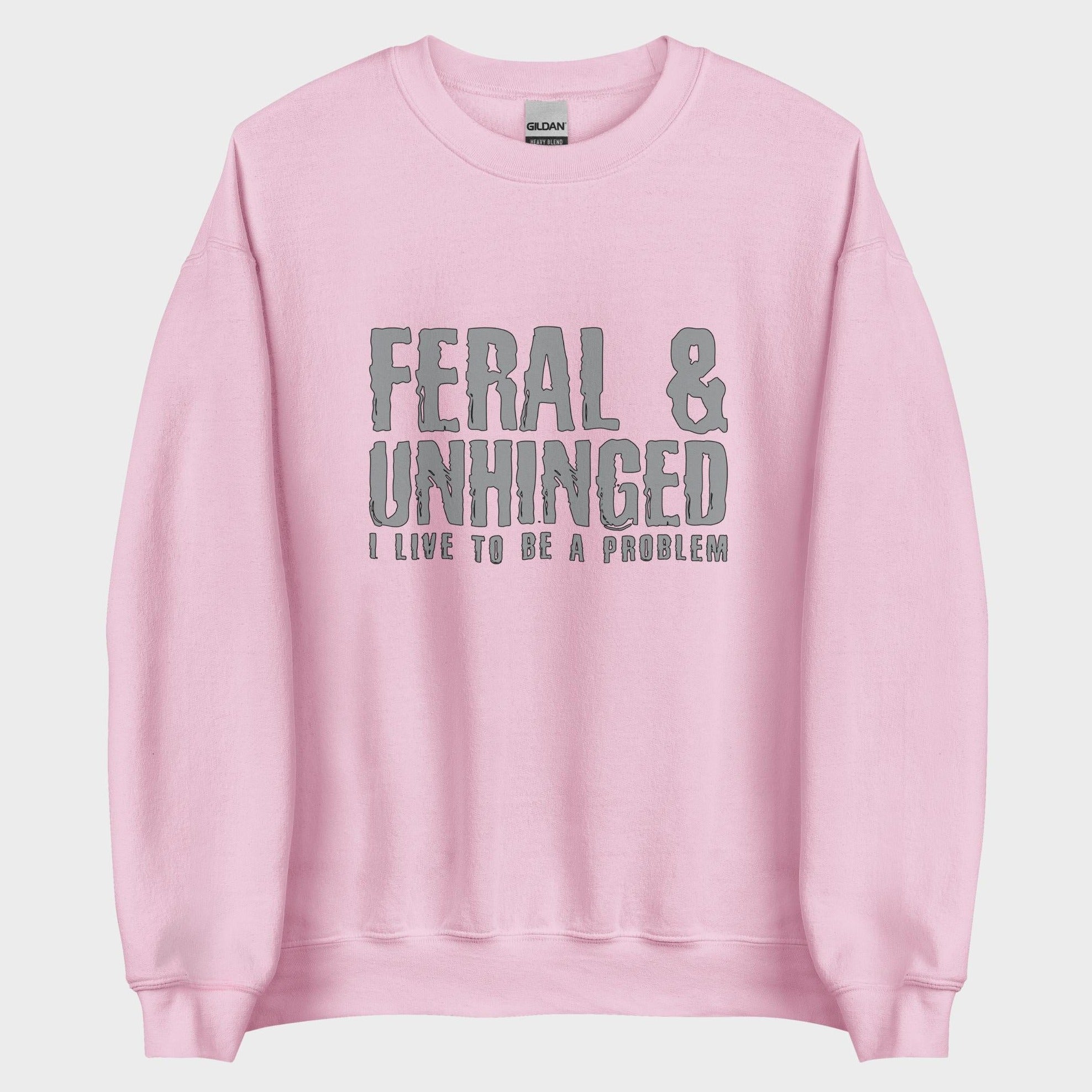 Feral and Unhinged - Sweatshirt