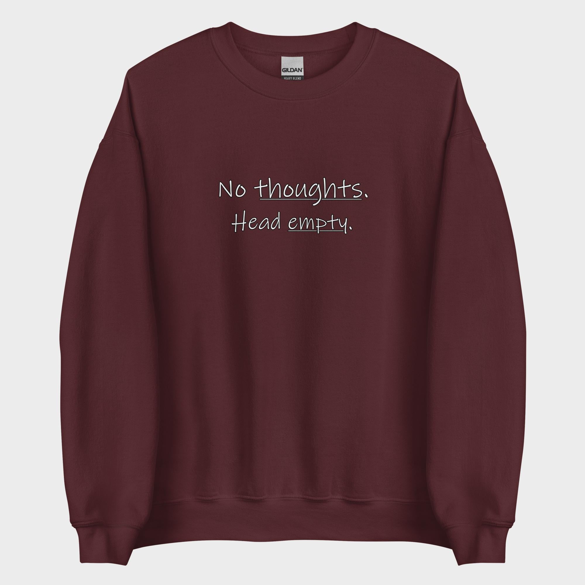 No Thoughts. Head Empty. - Sweatshirt
