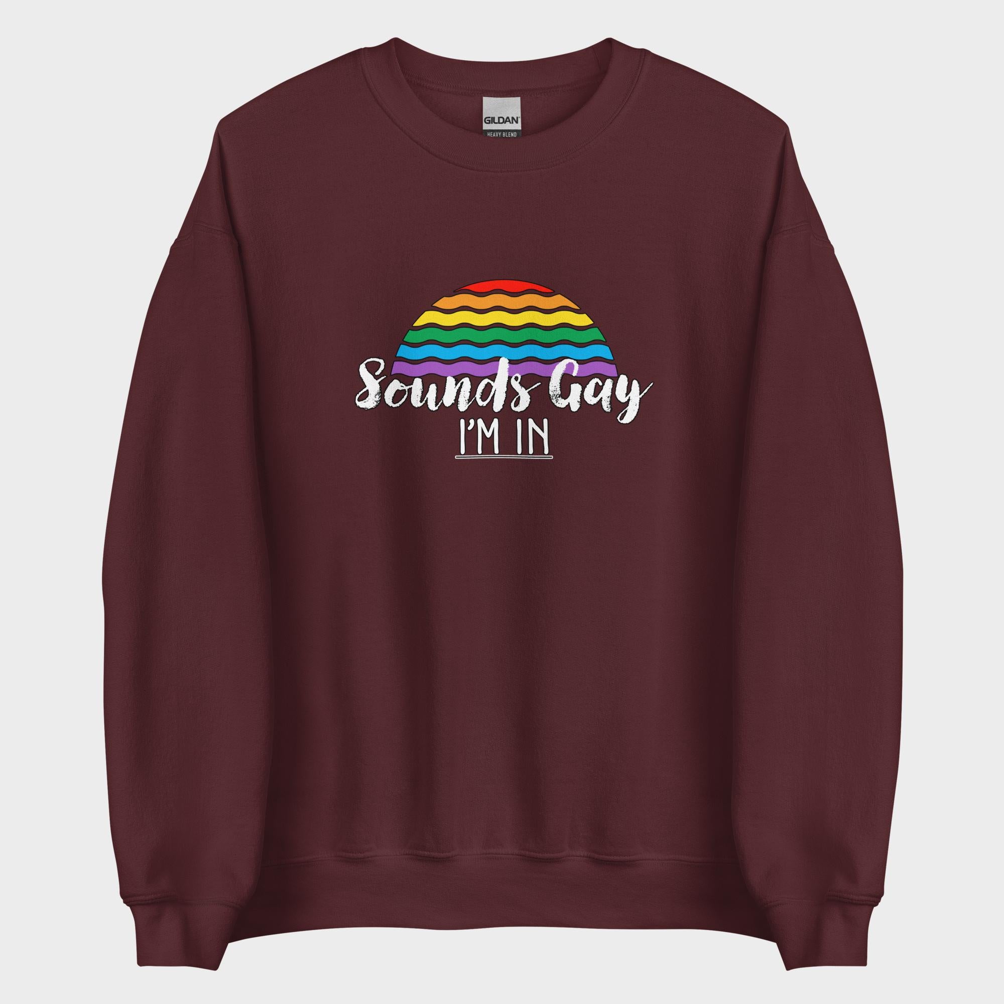 Sounds Gay. I'm In! - Sweatshirt