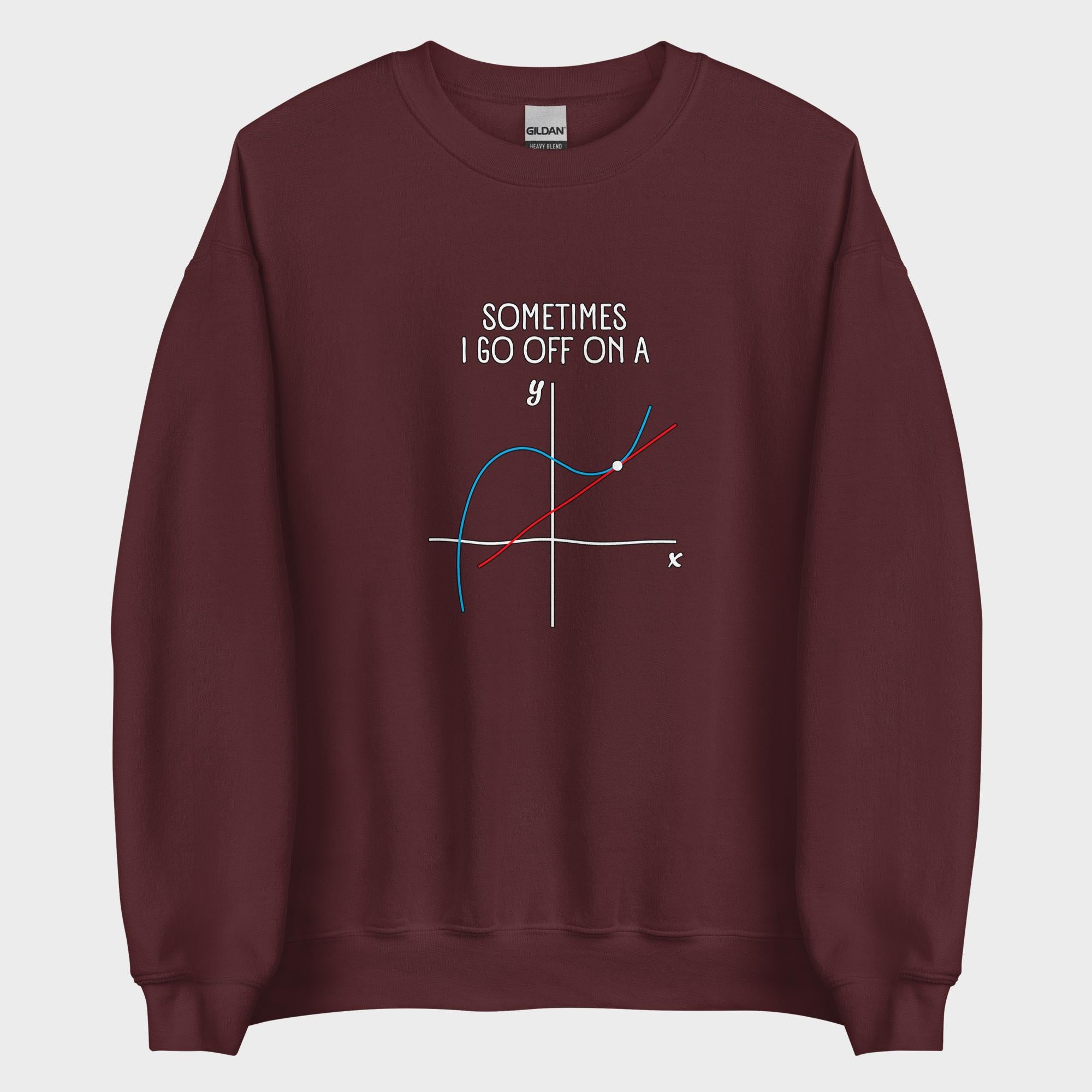 Sometimes I Go Off On A... - Sweatshirt
