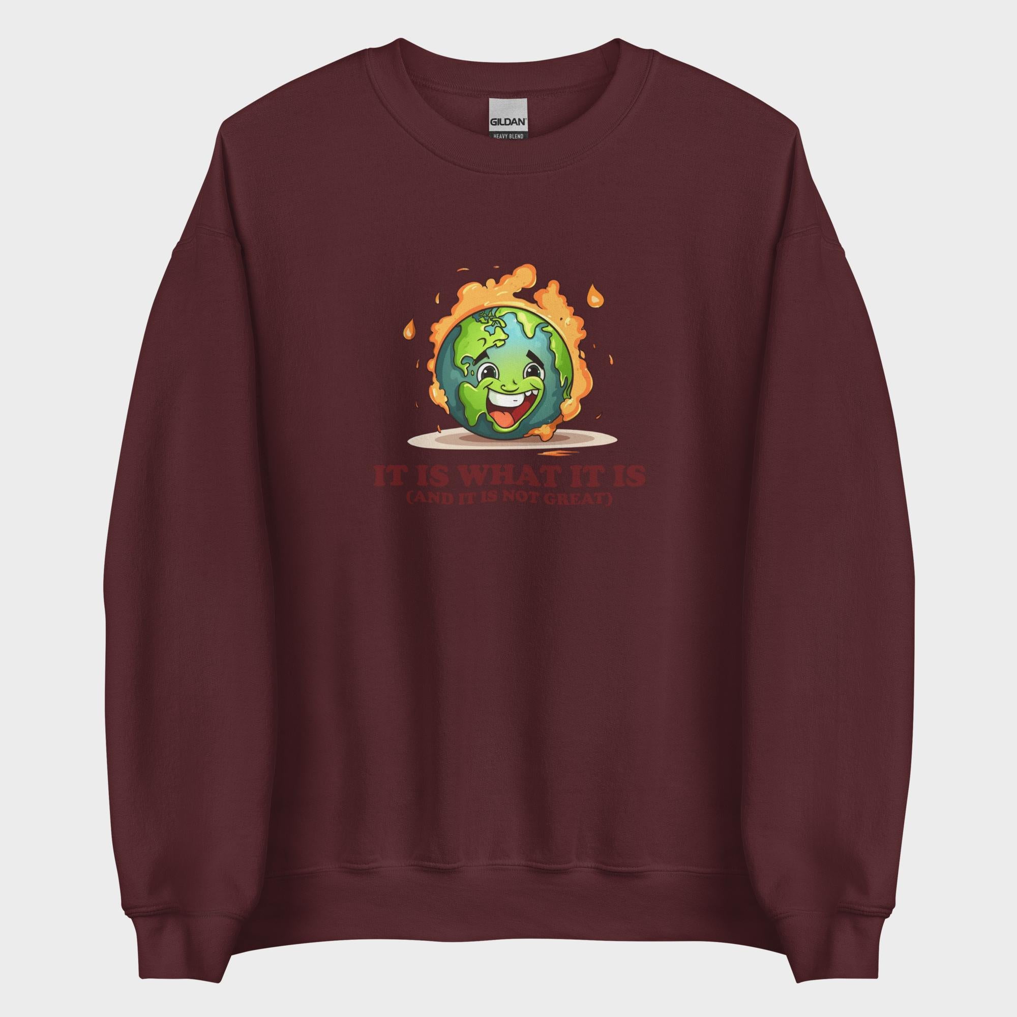 It Is What It Is - Sweatshirt