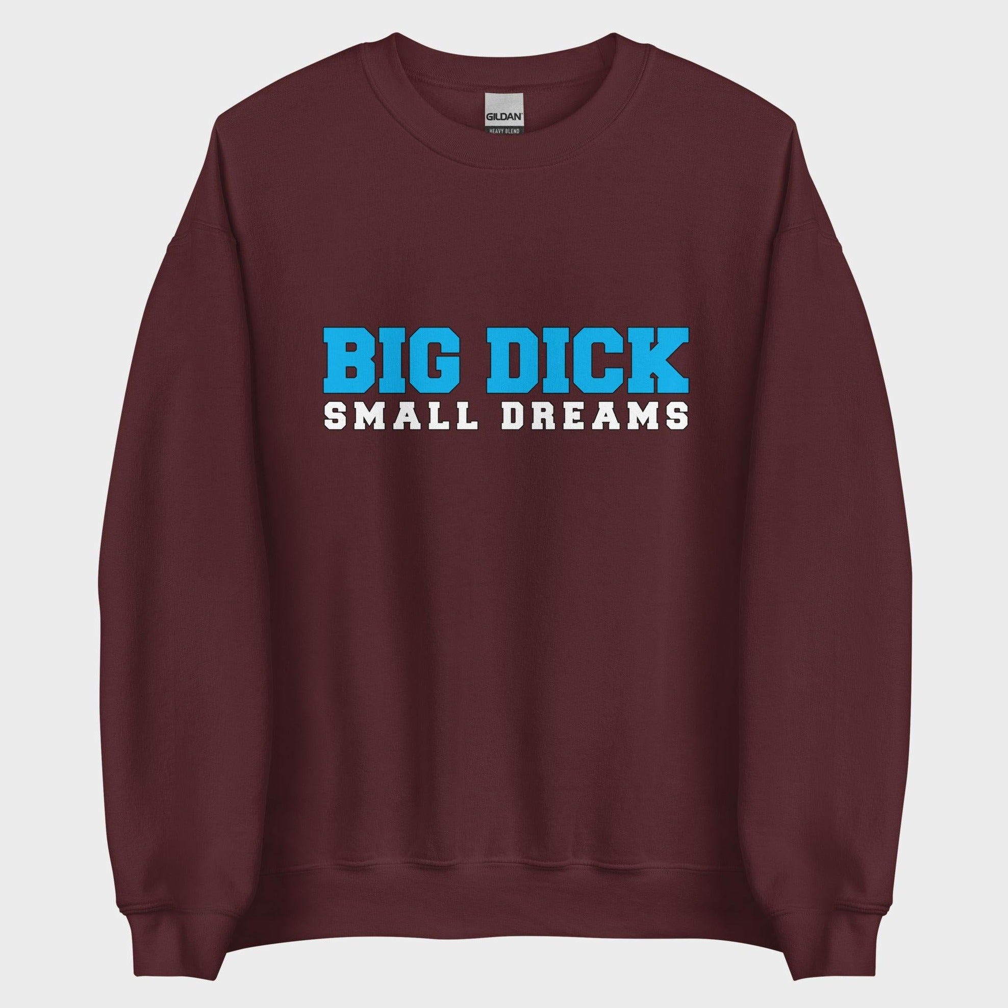 Big Dick. Small Dreams. - Sweatshirt