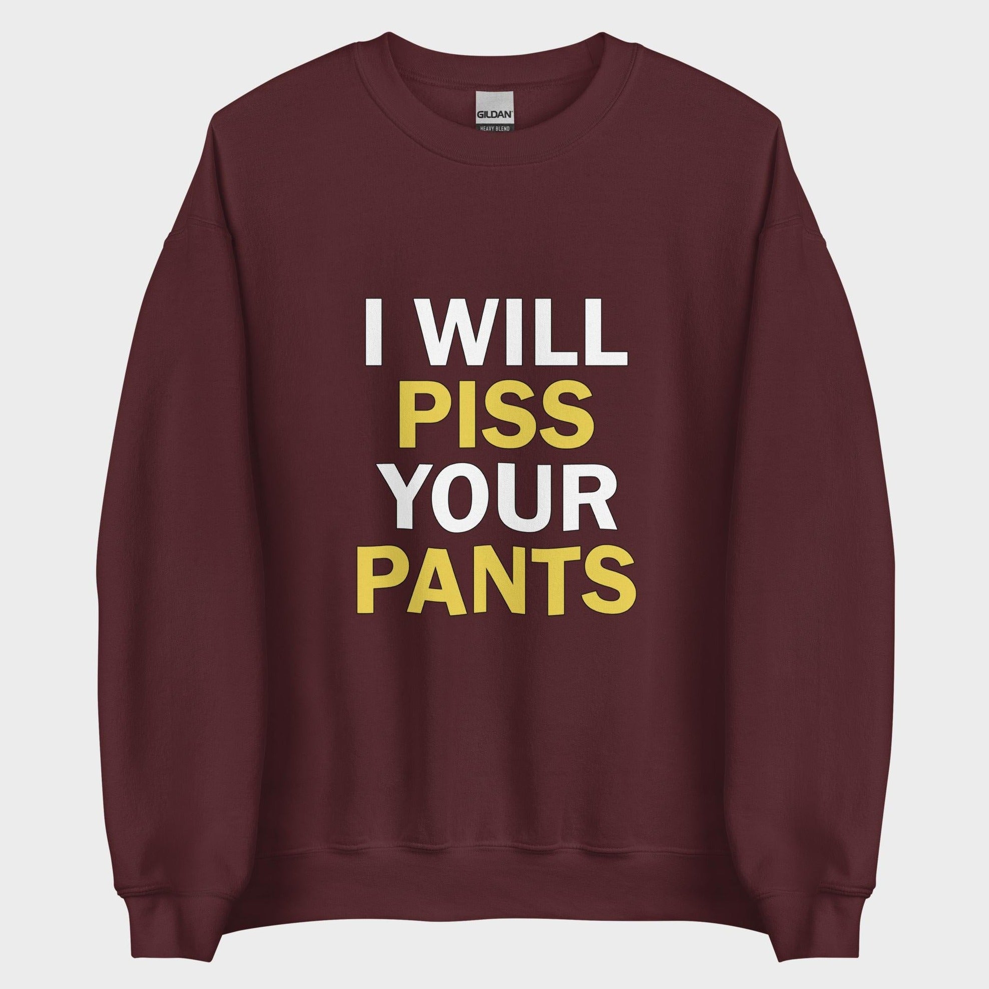 I Will Piss Your Pants - Sweatshirt
