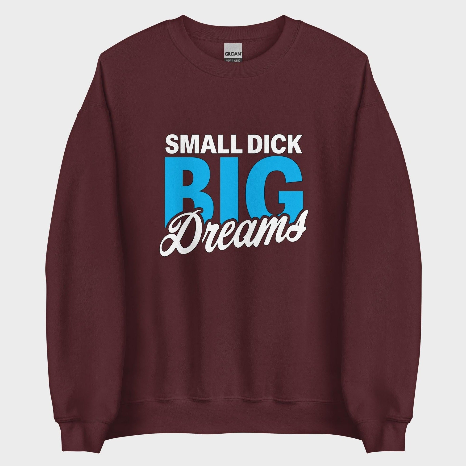 Small Dick. Big Dreams. - Sweatshirt