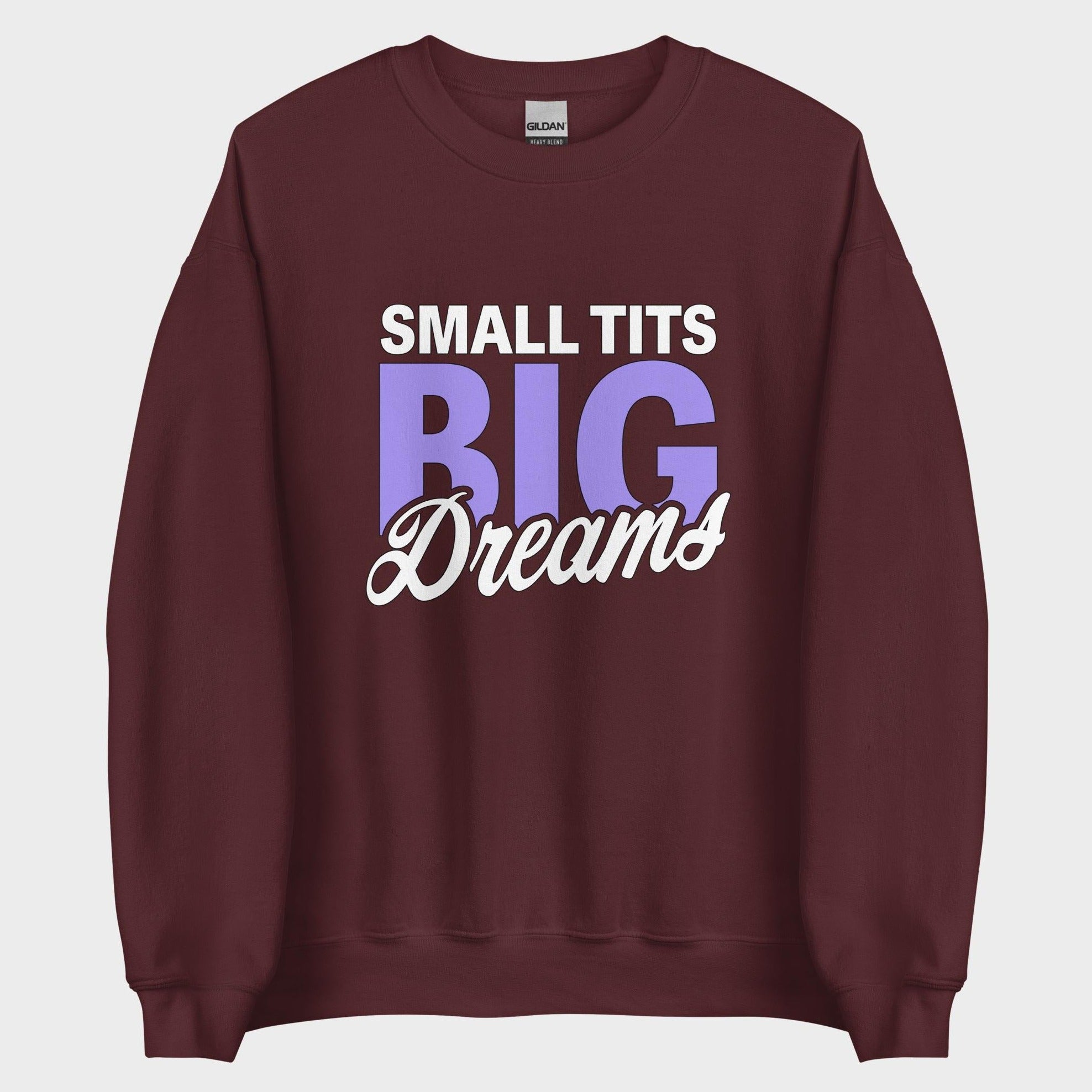Small Tits. Big Dreams. - Sweatshirt