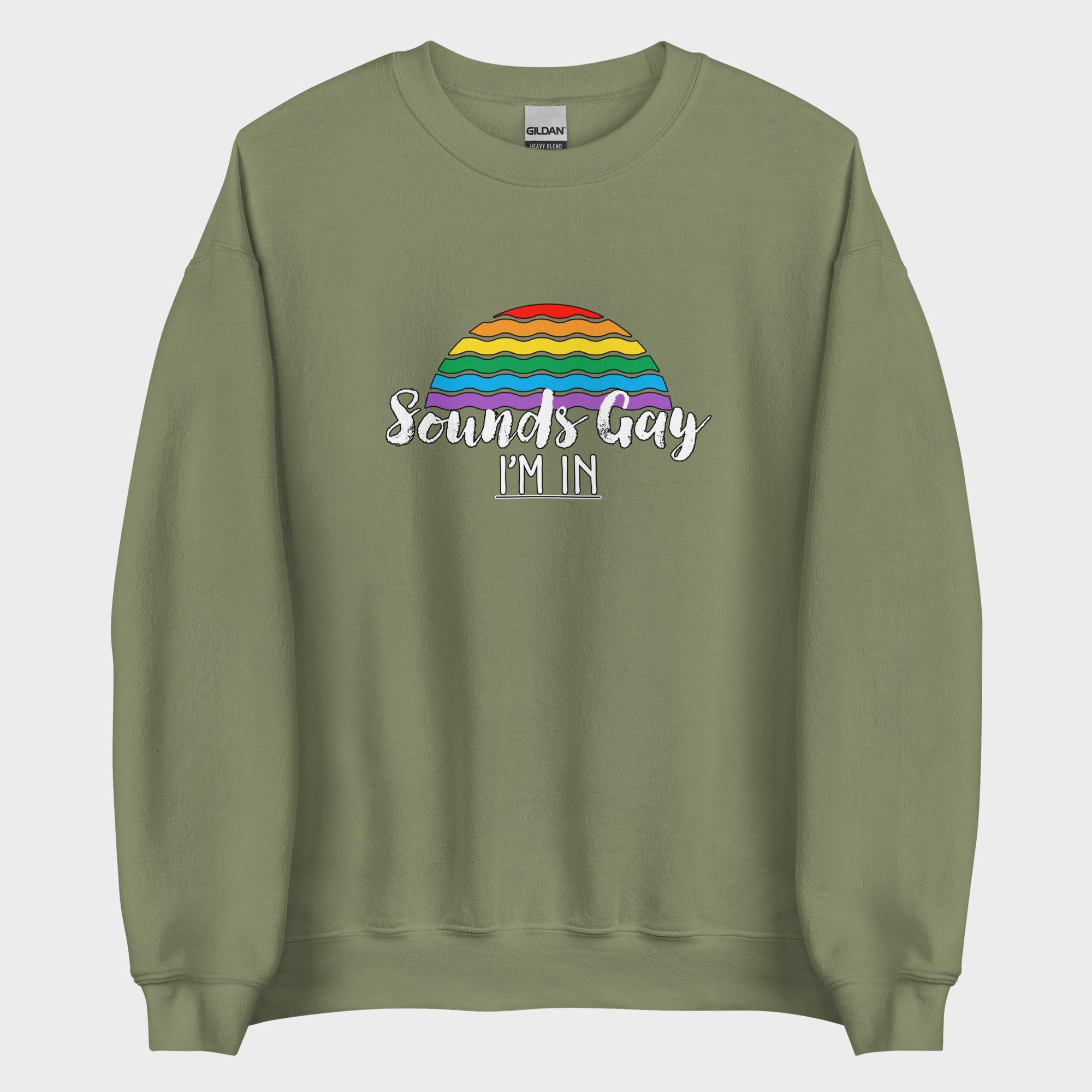 Sounds Gay. I'm In! - Sweatshirt