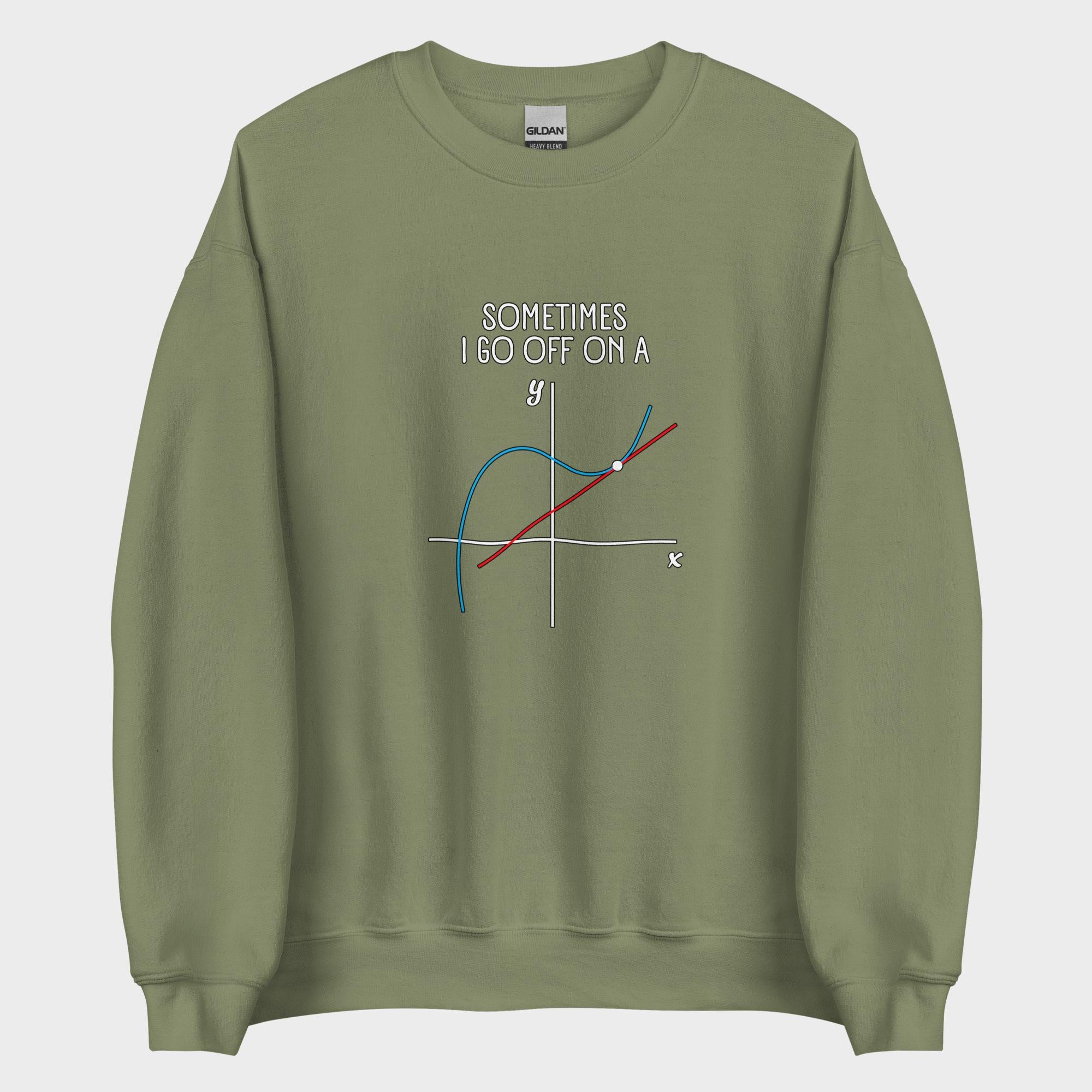 Sometimes I Go Off On A... - Sweatshirt