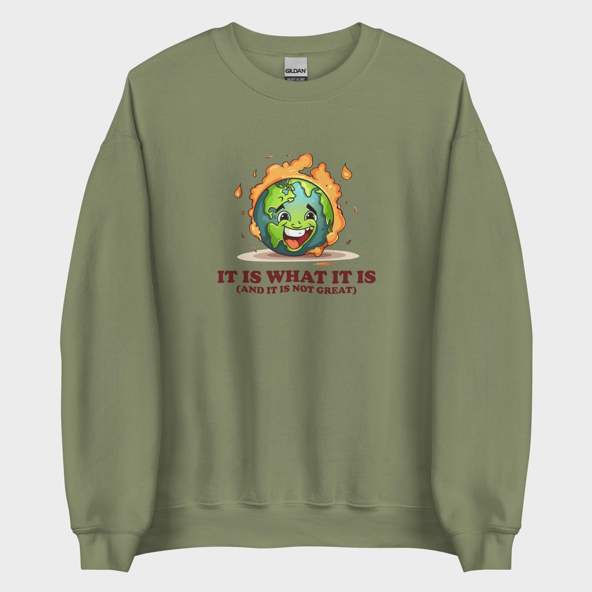 It Is What It Is - Sweatshirt