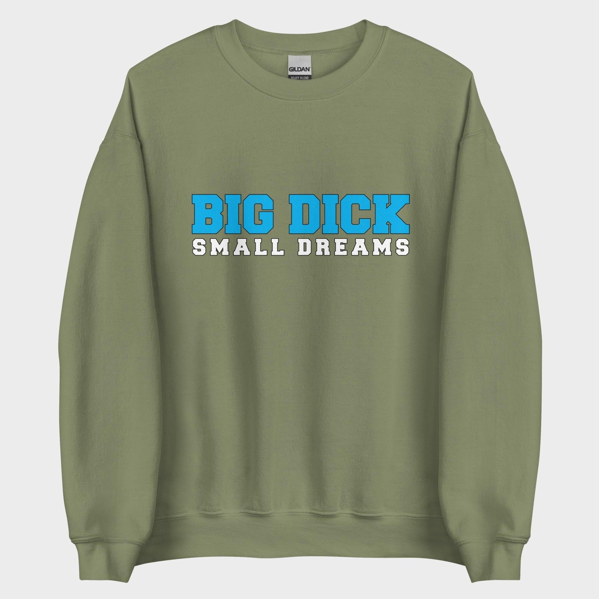 Big Dick. Small Dreams. - Sweatshirt