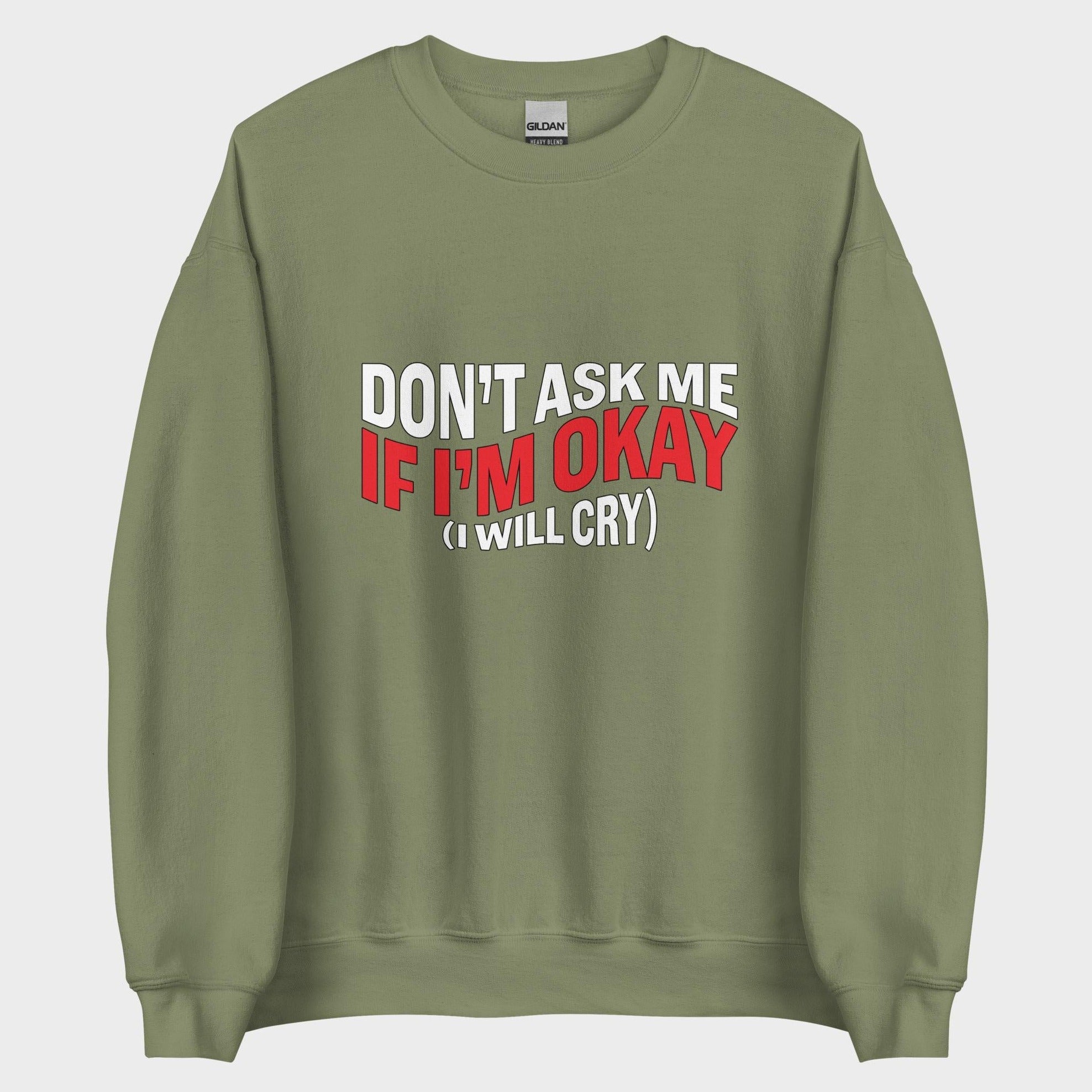 Don't Ask Me If I'm Okay... - Sweatshirt