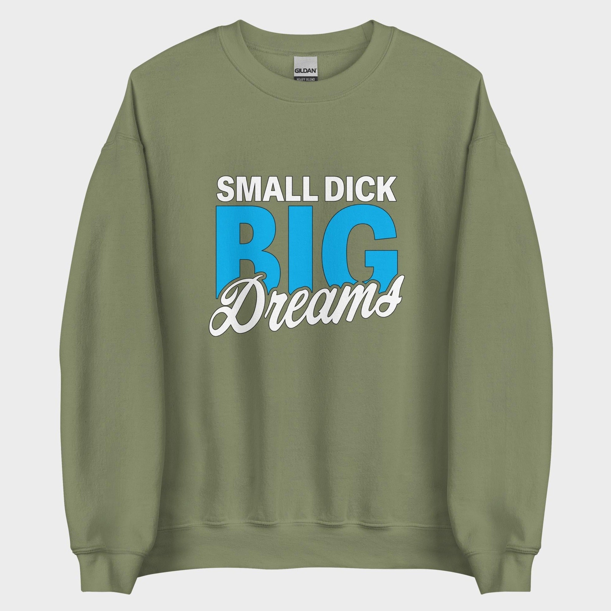 Small Dick. Big Dreams. - Sweatshirt