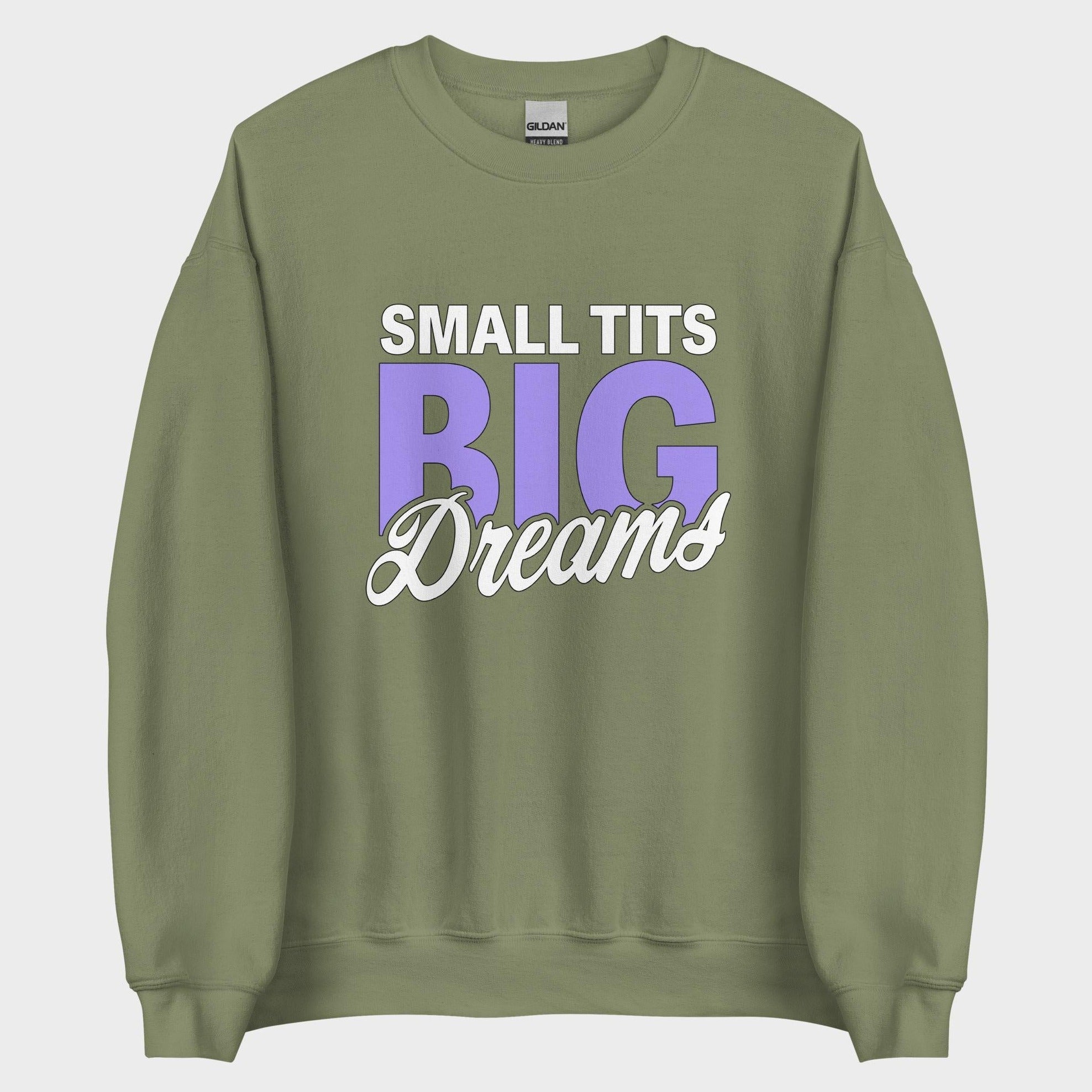 Small Tits. Big Dreams. - Sweatshirt