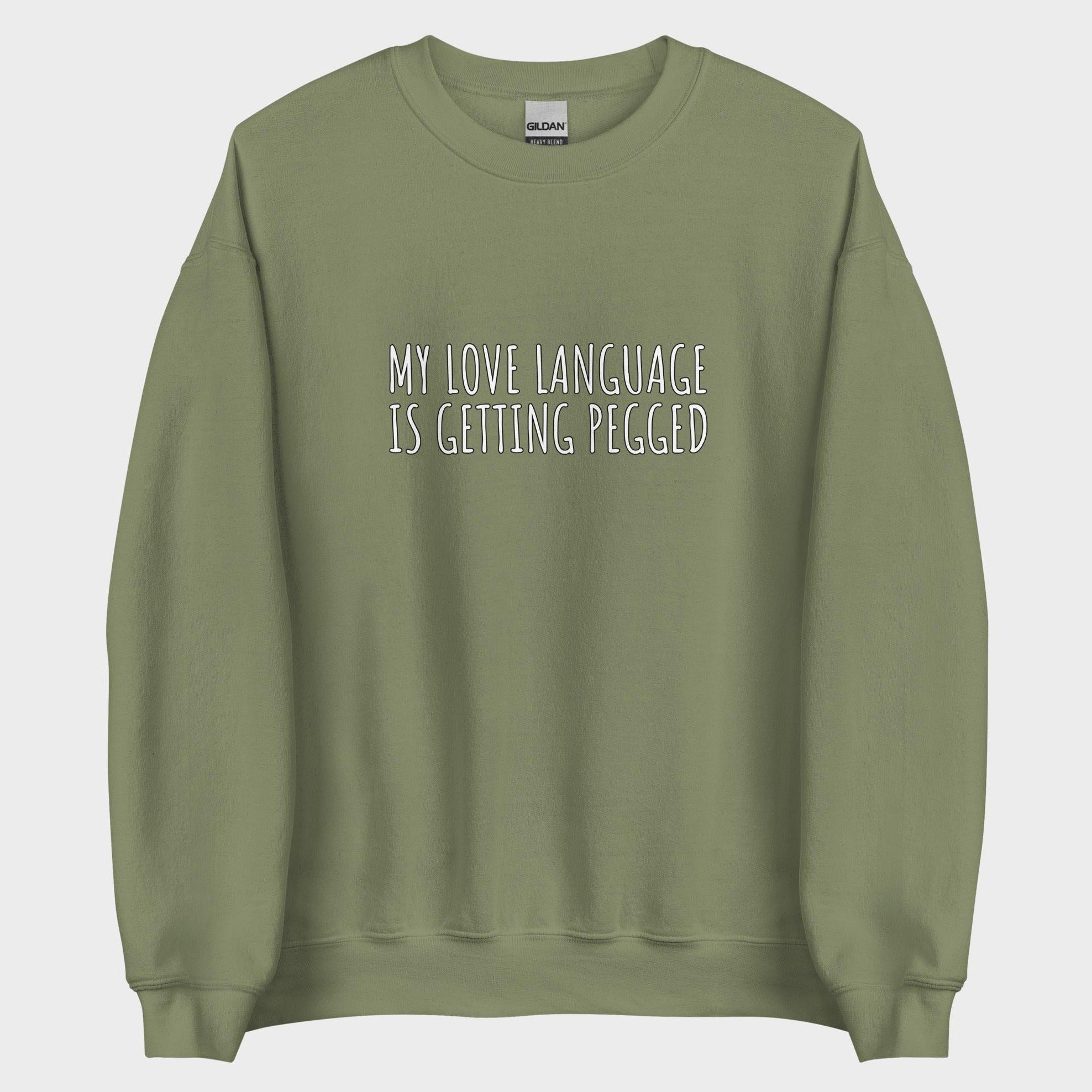 My Love Language Is Getting Pegged - Sweatshirt