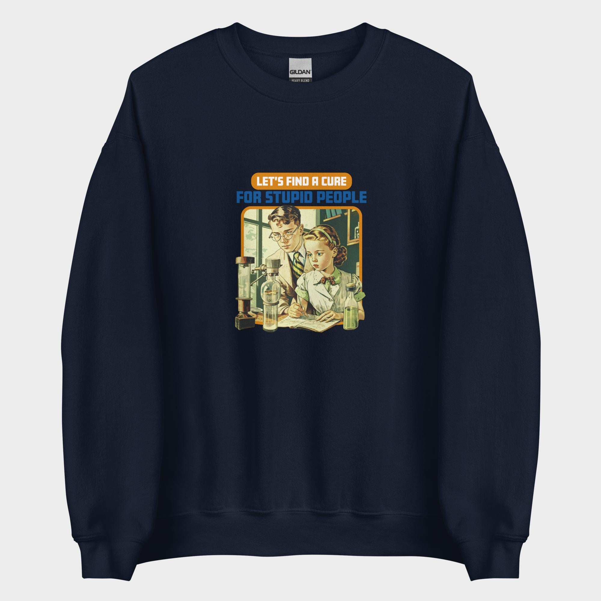 Find A Cure For Stupid People - Sweatshirt