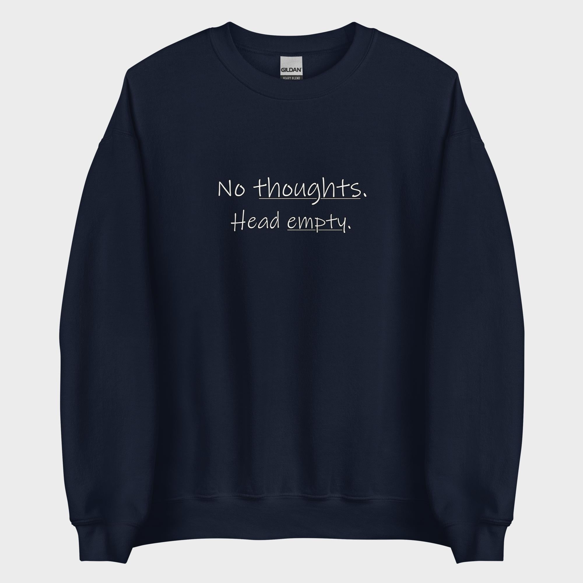 No Thoughts. Head Empty. - Sweatshirt