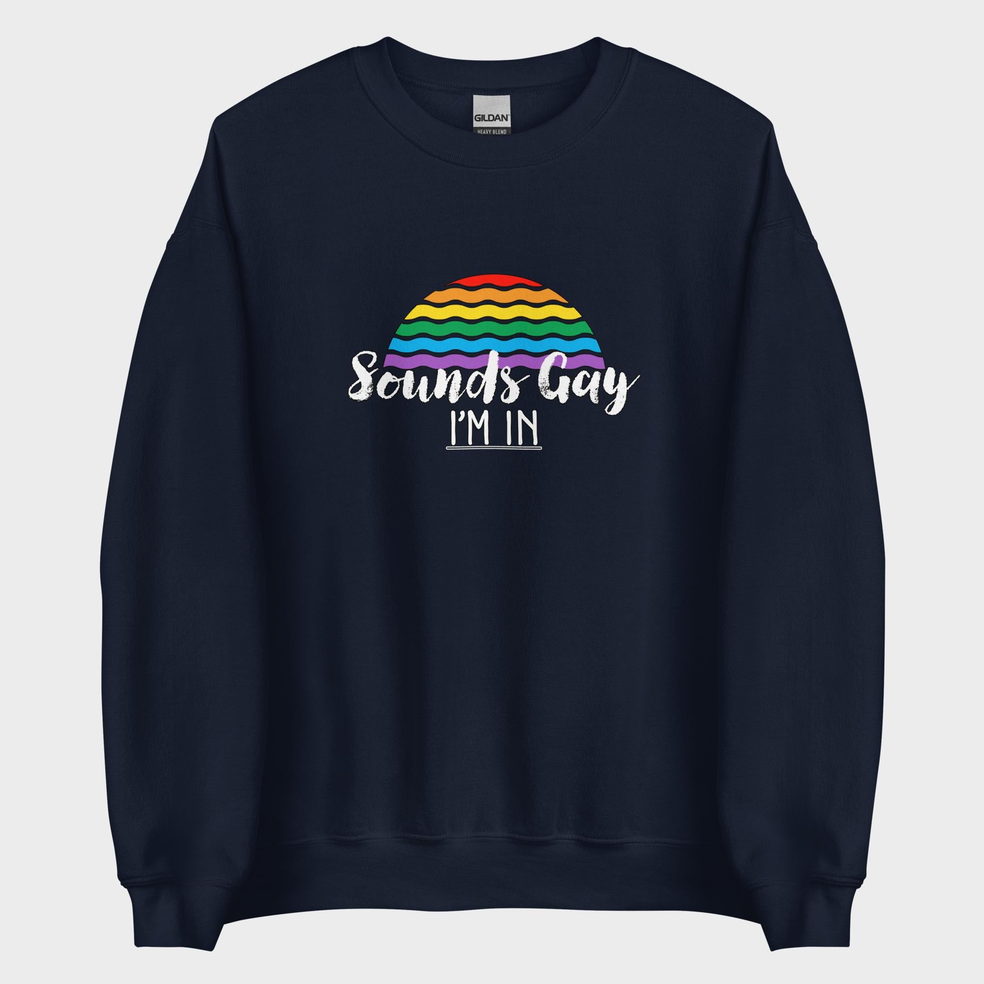 Sounds Gay. I'm In! - Sweatshirt