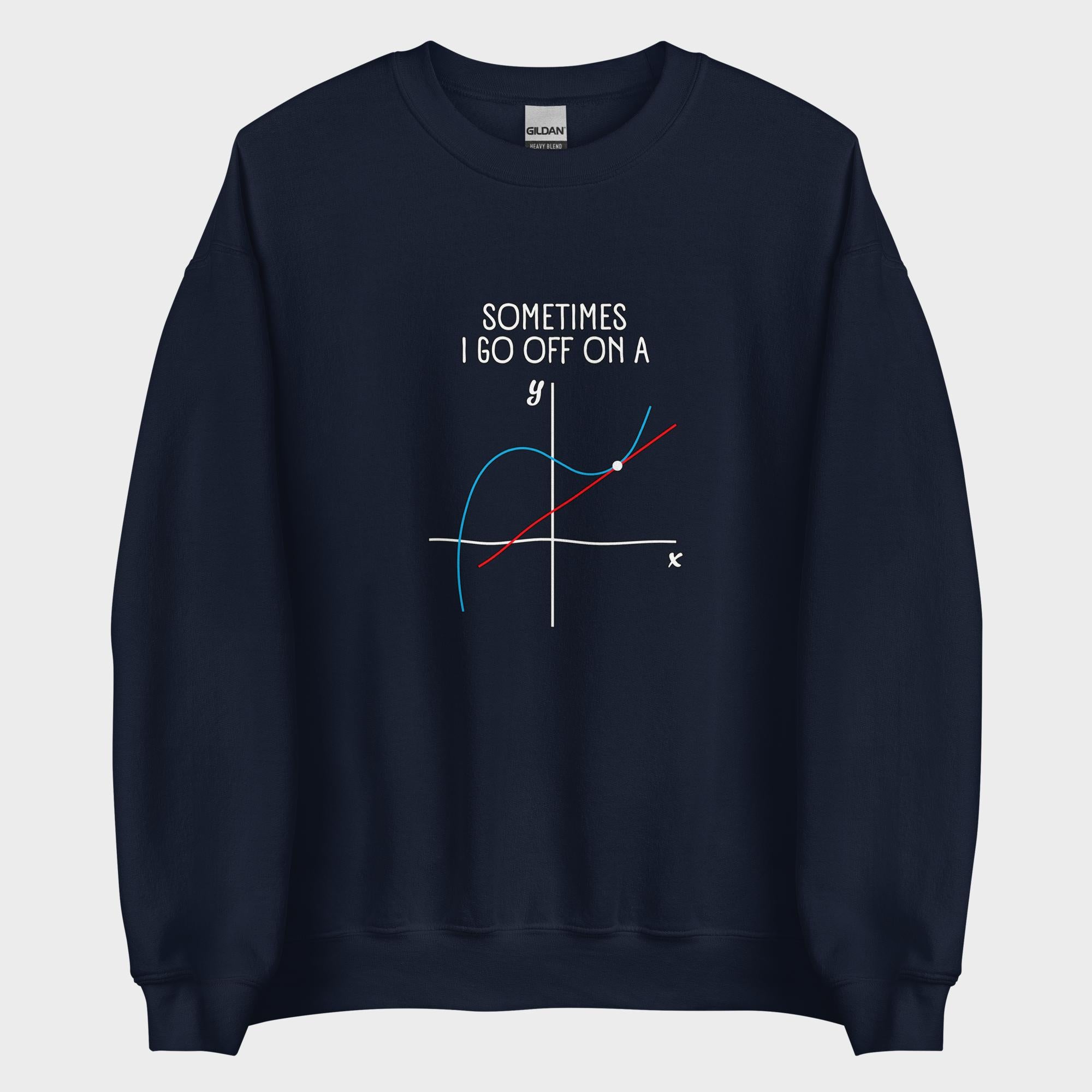Sometimes I Go Off On A... - Sweatshirt