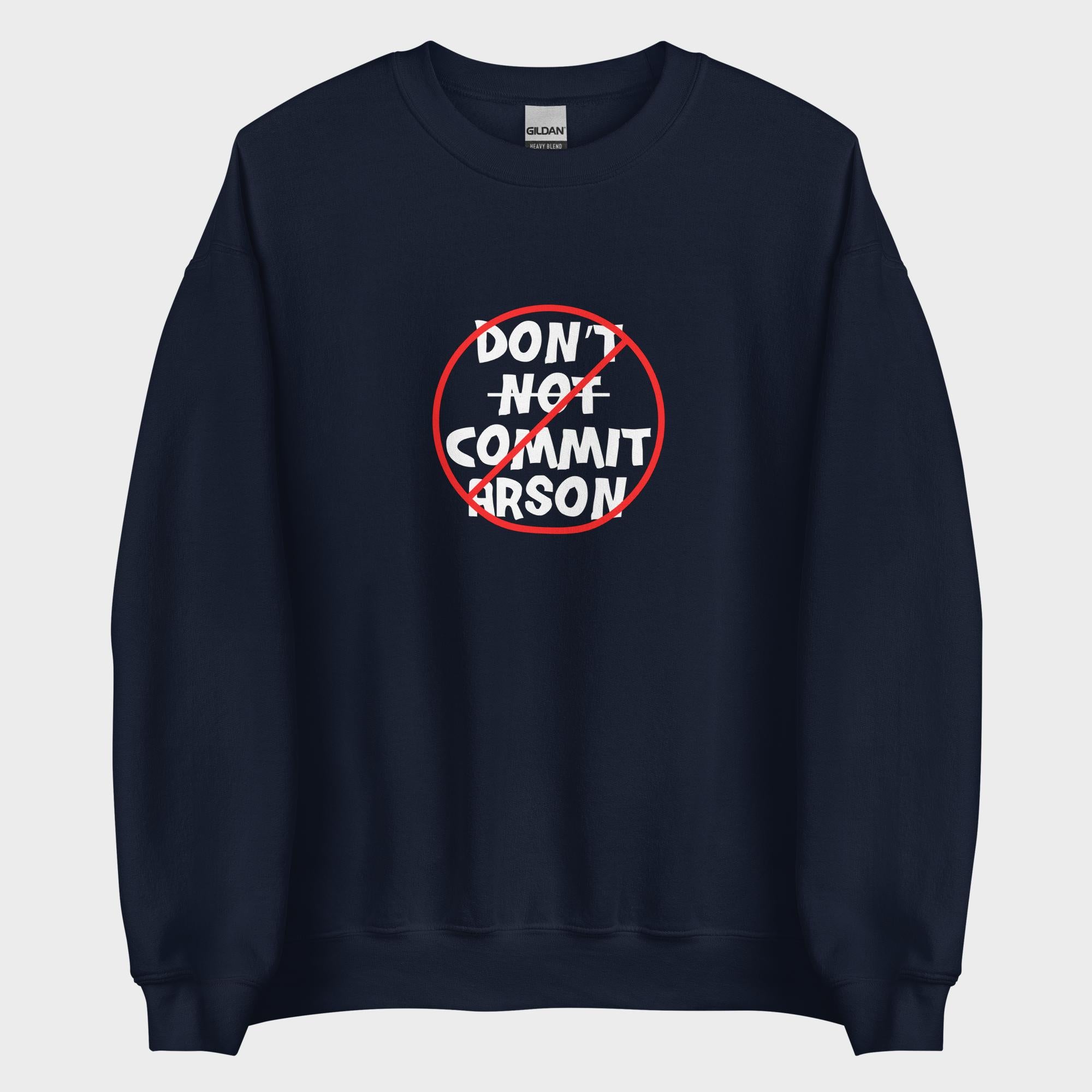 Don't Not Commit Arson? - Sweatshirt