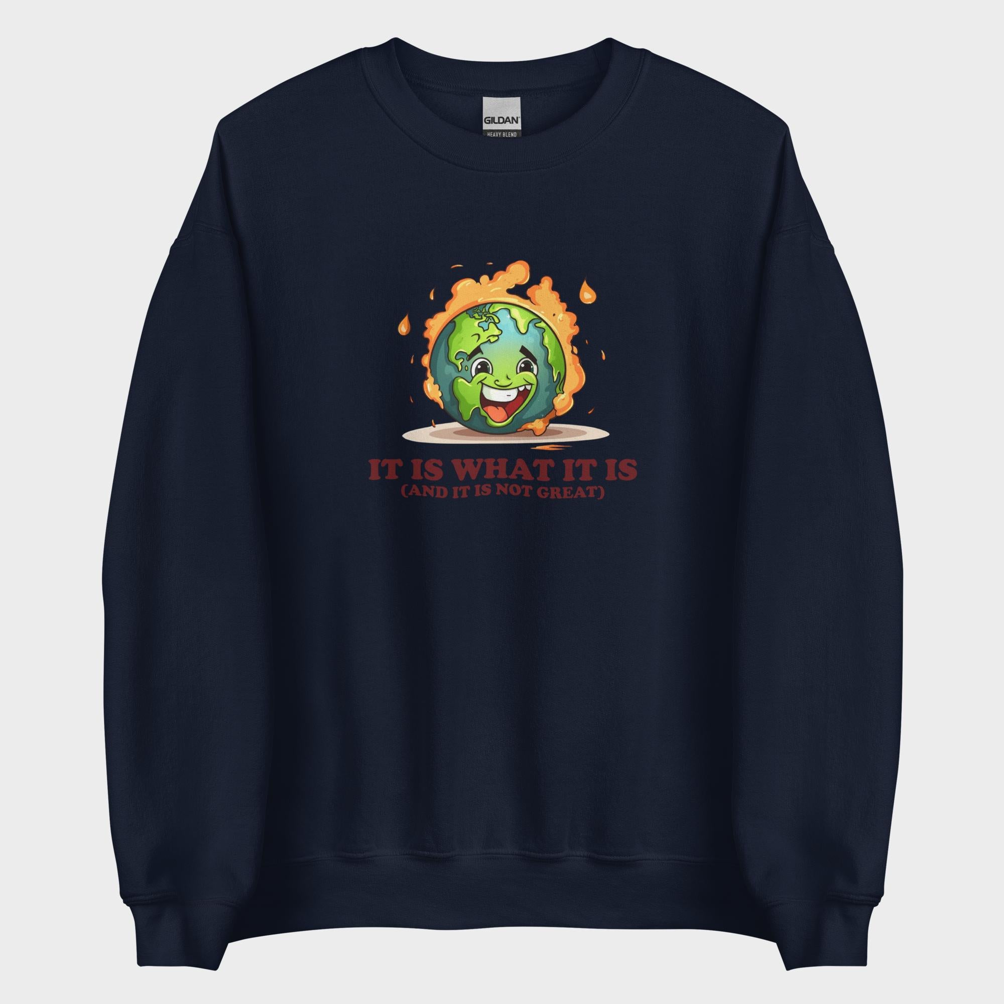 It Is What It Is - Sweatshirt