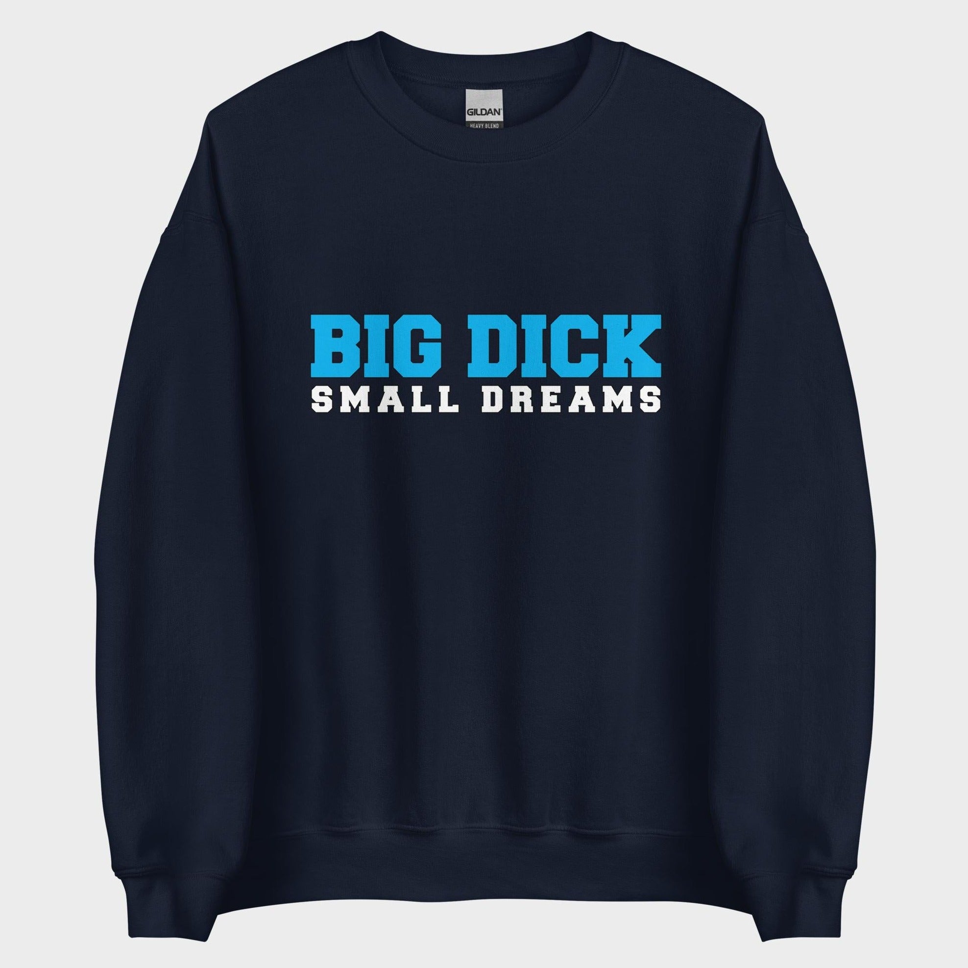 Big Dick. Small Dreams. - Sweatshirt